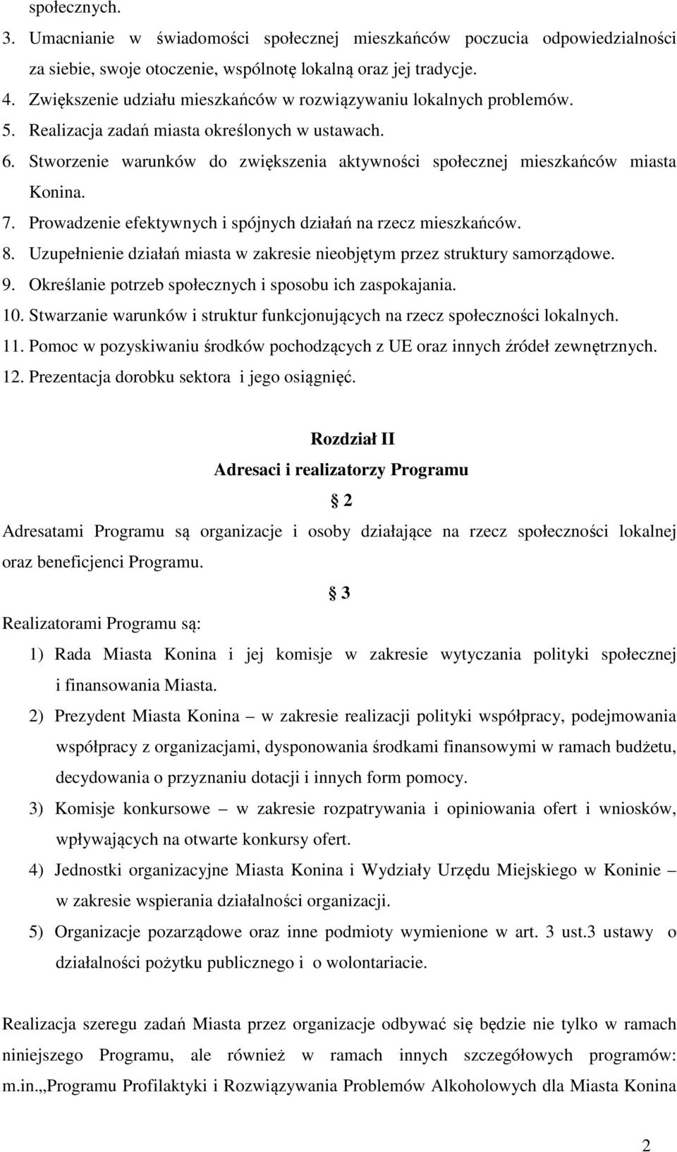 Stworzenie warunków do zwiększenia aktywności społecznej mieszkańców miasta Konina. 7. Prowadzenie efektywnych i spójnych działań na rzecz mieszkańców. 8.