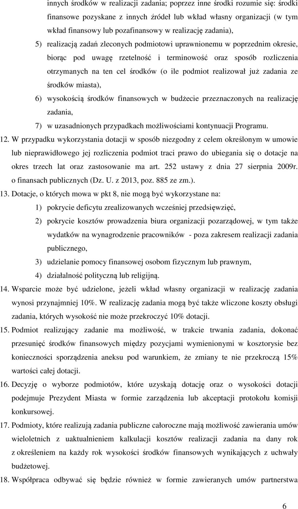 realizował już zadania ze środków miasta), 6) wysokością środków finansowych w budżecie przeznaczonych na realizację zadania, 7) w uzasadnionych przypadkach możliwościami kontynuacji Programu. 12.