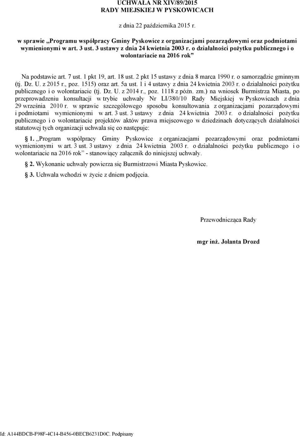 o samorządzie gminnym (tj. Dz. U. z 2015 r., poz. 1515) oraz art. 5a ust. 1 i 4 ustawy z dnia 24 kwietnia 2003 r. o działalności pożytku publicznego i o wolontariacie (tj. Dz. U. z 2014 r., poz. 1118 z późn.