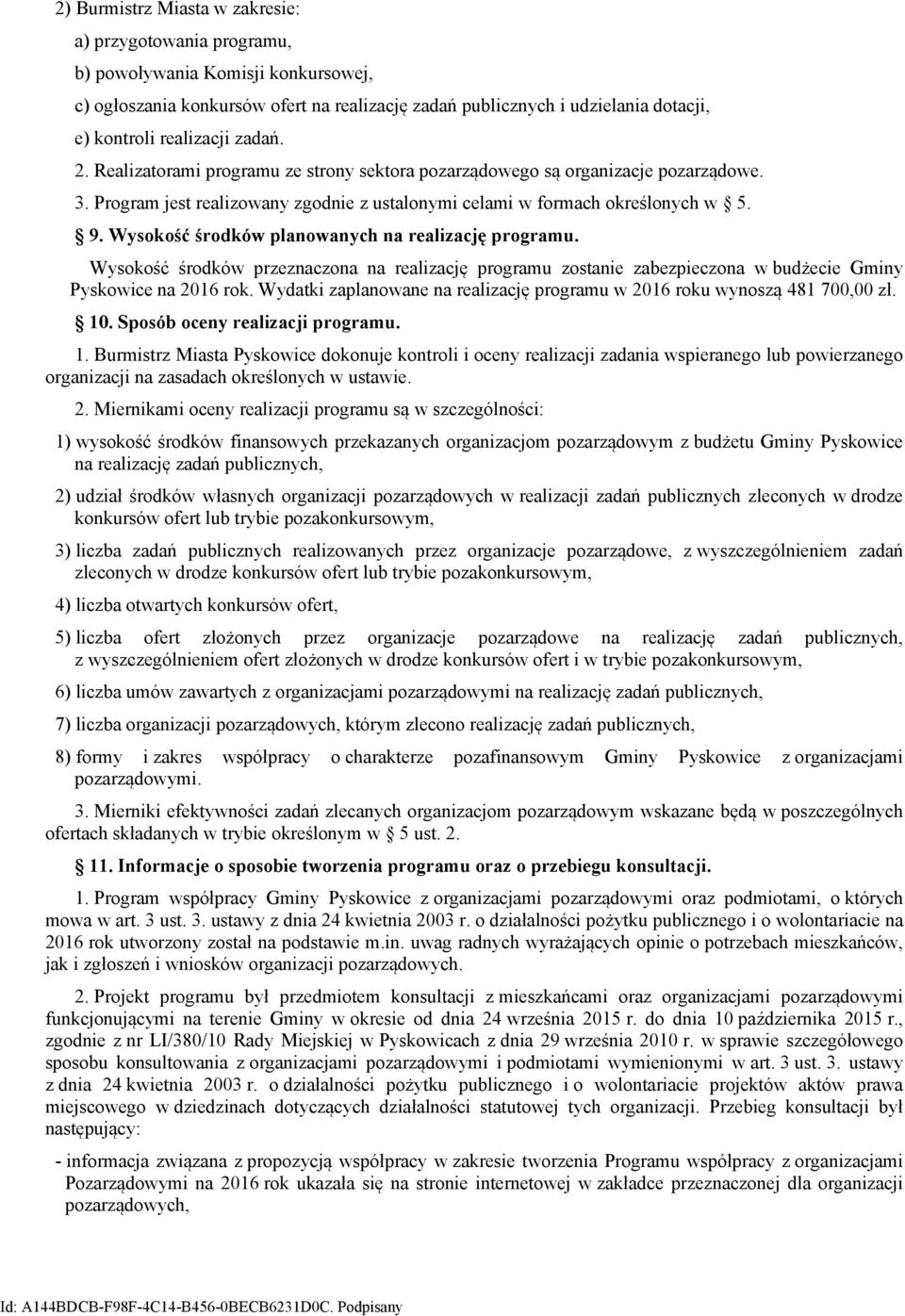 Wysokość środków planowanych na realizację programu. Wysokość środków przeznaczona na realizację programu zostanie zabezpieczona w budżecie Gminy Pyskowice na 2016 rok.