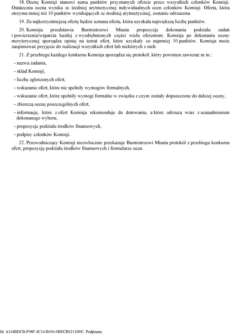 20. Komisja przedstawia Burmistrzowi Miasta propozycję dokonania podziału zadań i powierzenia/wsparcia każdej z wyodrębnionych części wielu oferentom.