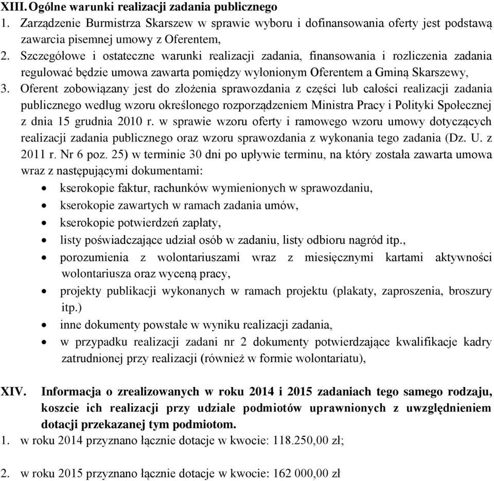 Oferent zobowiązany jest do złożenia sprawozdania z części lub całości realizacji zadania publicznego według wzoru określonego rozporządzeniem Ministra Pracy i Polityki Społecznej z dnia 15 grudnia