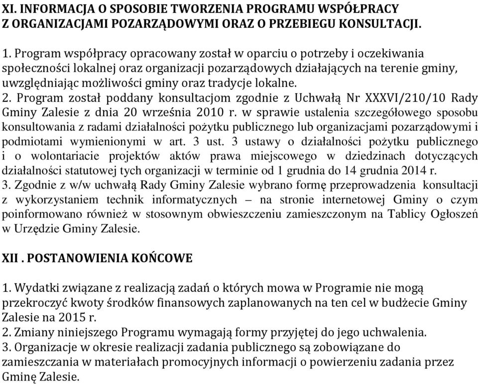 tradycje lokalne. 2. Program został poddany konsultacjom zgodnie z Uchwałą Nr XXXVI/210/10 Rady Gminy Zalesie z dnia 20 września 2010 r.