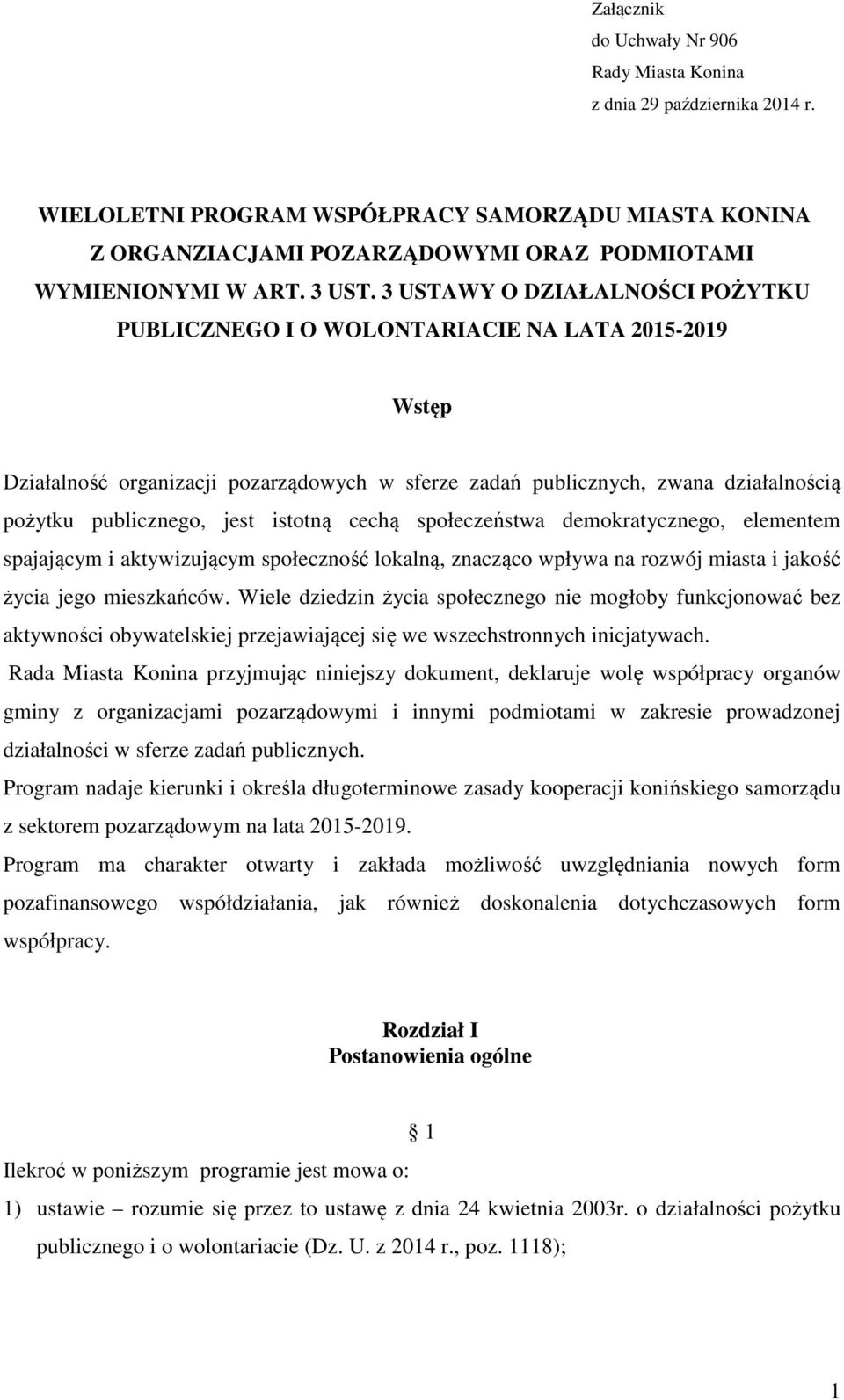 3 USTAWY O DZIAŁALNOŚCI POŻYTKU PUBLICZNEGO I O WOLONTARIACIE NA LATA 2015-2019 Wstęp Działalność organizacji pozarządowych w sferze zadań publicznych, zwana działalnością pożytku publicznego, jest