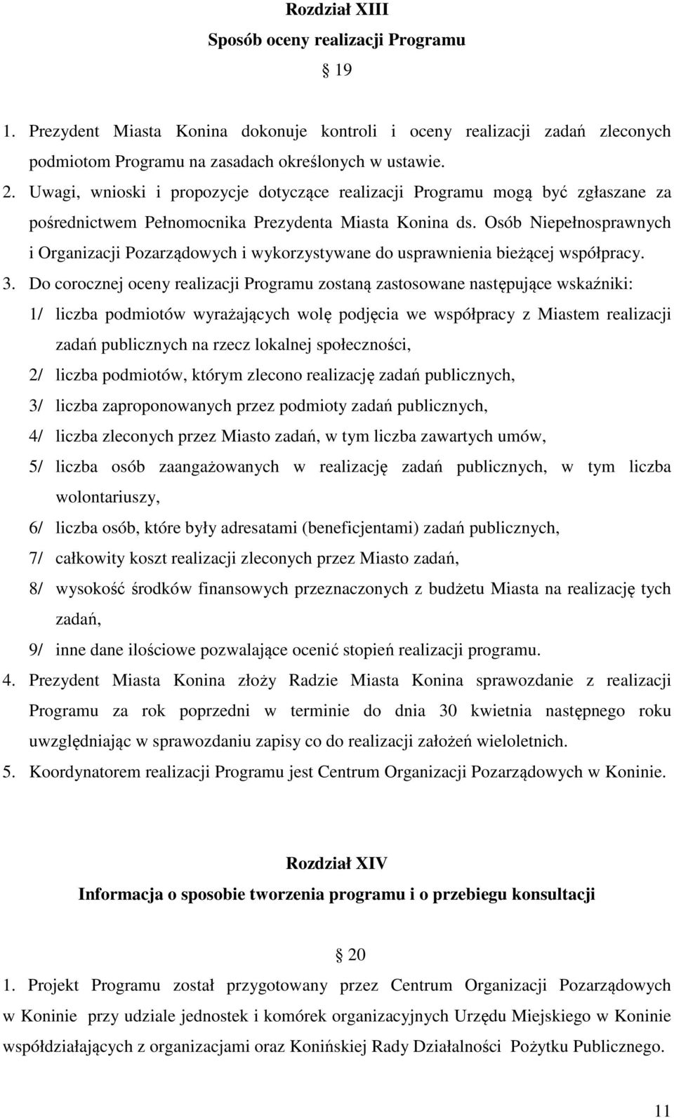 Osób Niepełnosprawnych i Organizacji Pozarządowych i wykorzystywane do usprawnienia bieżącej współpracy. 3.