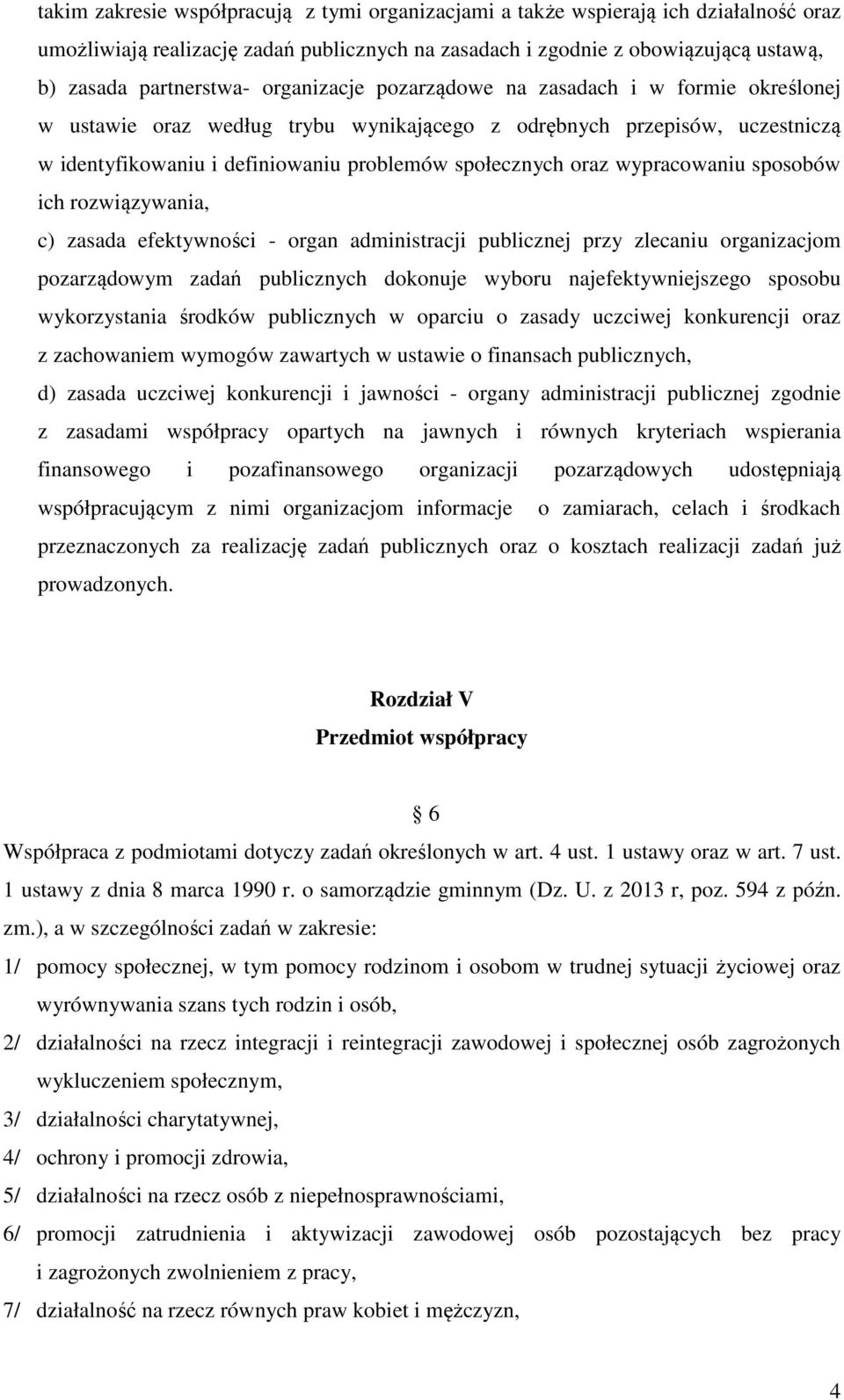 wypracowaniu sposobów ich rozwiązywania, c) zasada efektywności - organ administracji publicznej przy zlecaniu organizacjom pozarządowym zadań publicznych dokonuje wyboru najefektywniejszego sposobu