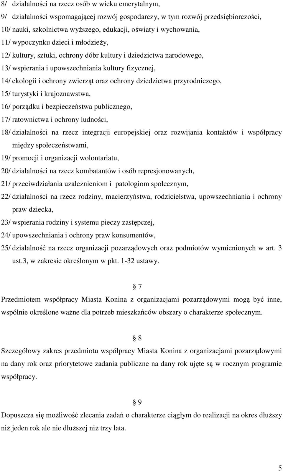 dziedzictwa przyrodniczego, 15/ turystyki i krajoznawstwa, 16/ porządku i bezpieczeństwa publicznego, 17/ ratownictwa i ochrony ludności, 18/ działalności na rzecz integracji europejskiej oraz