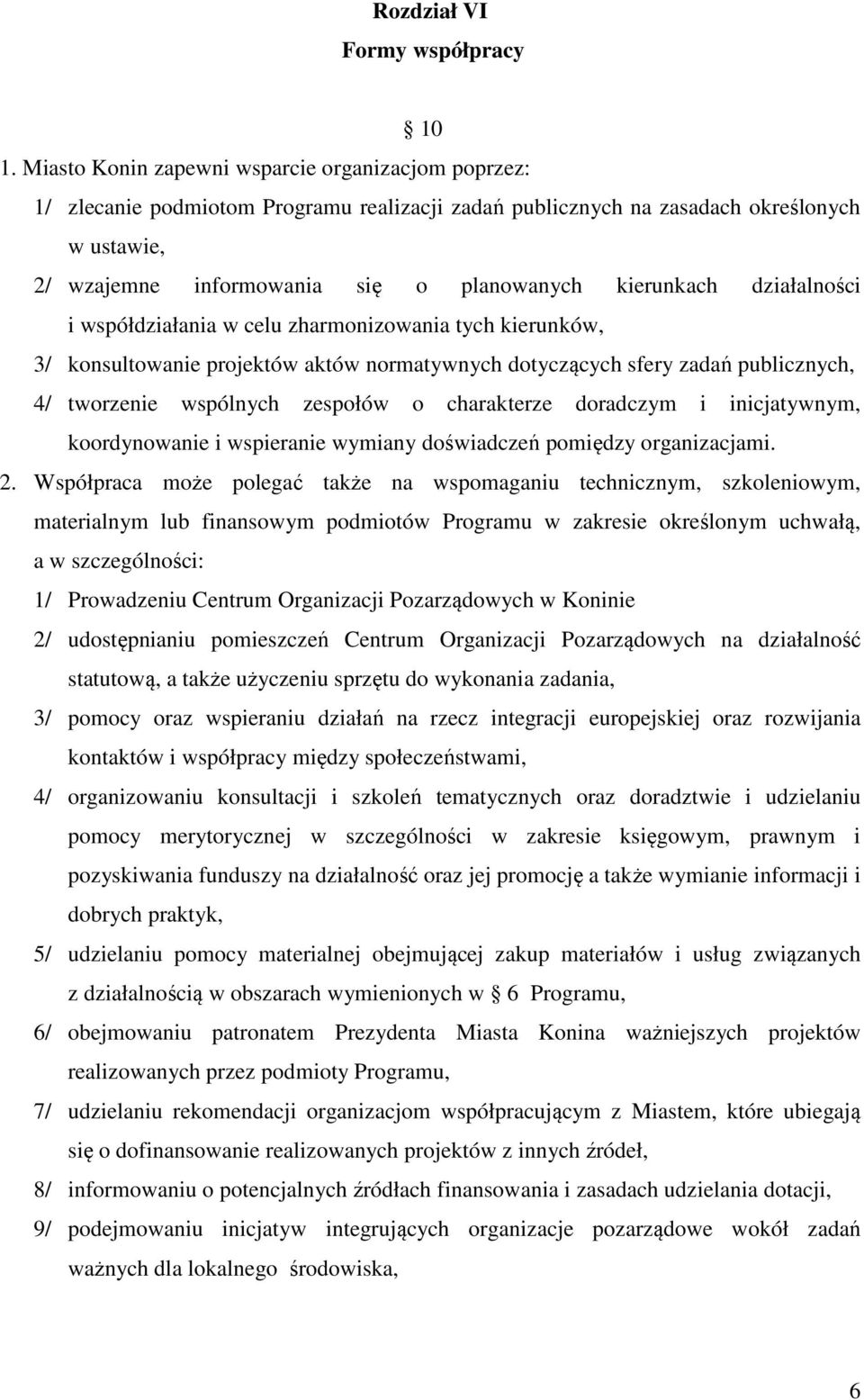 kierunkach działalności i współdziałania w celu zharmonizowania tych kierunków, 3/ konsultowanie projektów aktów normatywnych dotyczących sfery zadań publicznych, 4/ tworzenie wspólnych zespołów o