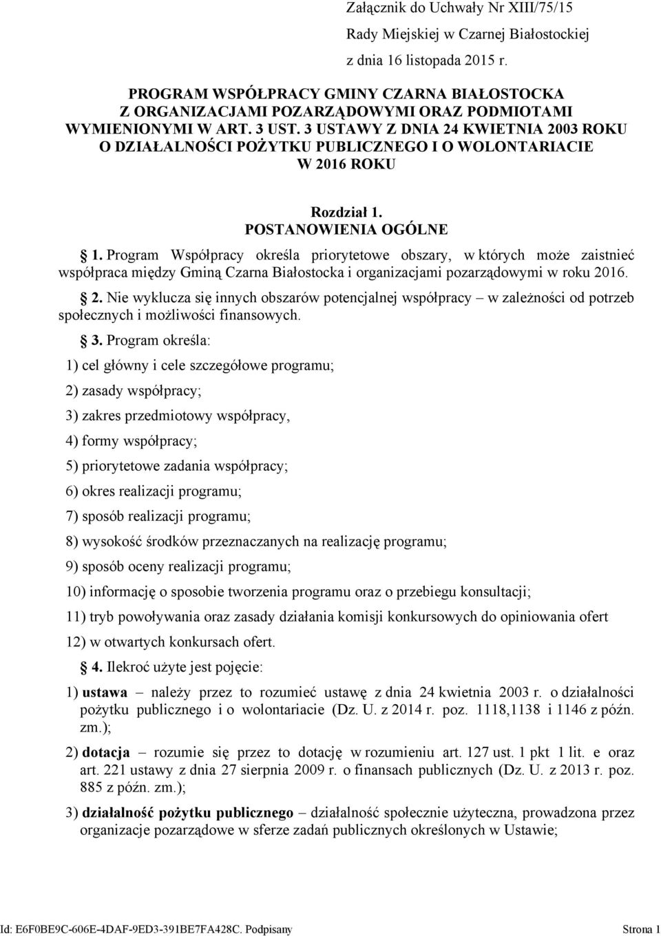 3 USTAWY Z DNIA 24 KWIETNIA 2003 ROKU O DZIAŁALNOŚCI POŻYTKU PUBLICZNEGO I O WOLONTARIACIE W 2016 ROKU Rozdział 1. POSTANOWIENIA OGÓLNE 1.