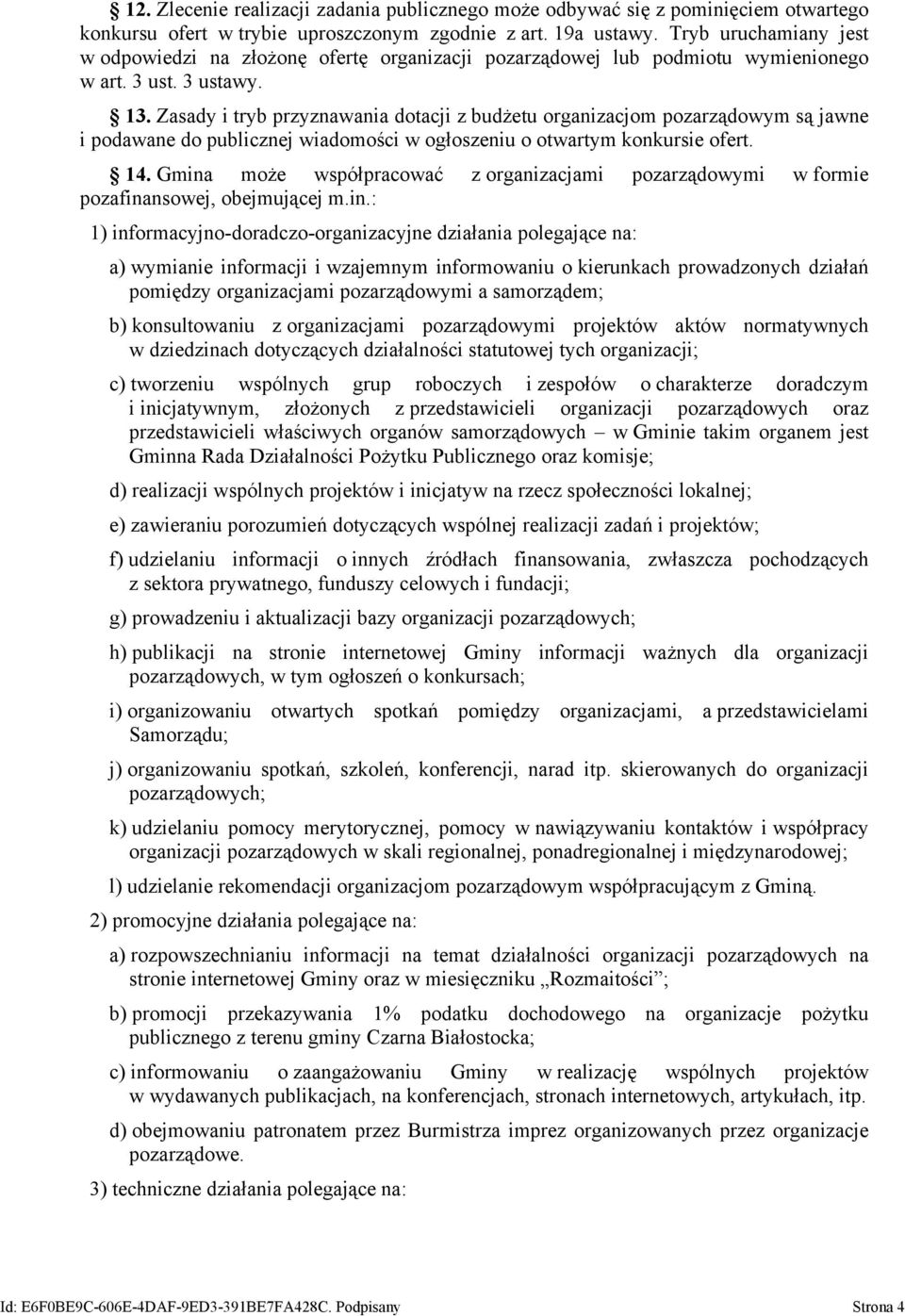 Zasady i tryb przyznawania dotacji z budżetu organizacjom pozarządowym są jawne i podawane do publicznej wiadomości w ogłoszeniu o otwartym konkursie ofert. 14.