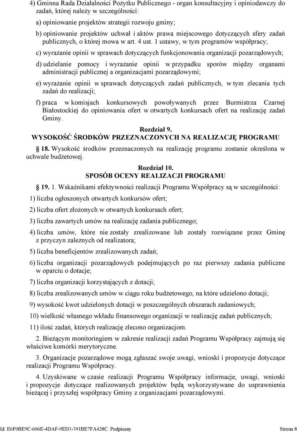 1 ustawy, w tym programów współpracy; c) wyrażanie opinii w sprawach dotyczących funkcjonowania organizacji pozarządowych; d) udzielanie pomocy i wyrażanie opinii w przypadku sporów między organami