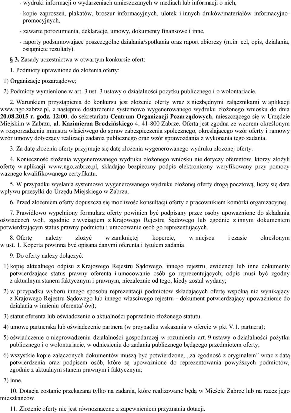 3. Zasady uczestnictwa w otwartym konkursie ofert: 1. Podmioty uprawnione do złożenia oferty: 1) Organizacje pozarządowe; 2) Podmioty wymienione w art. 3 ust.