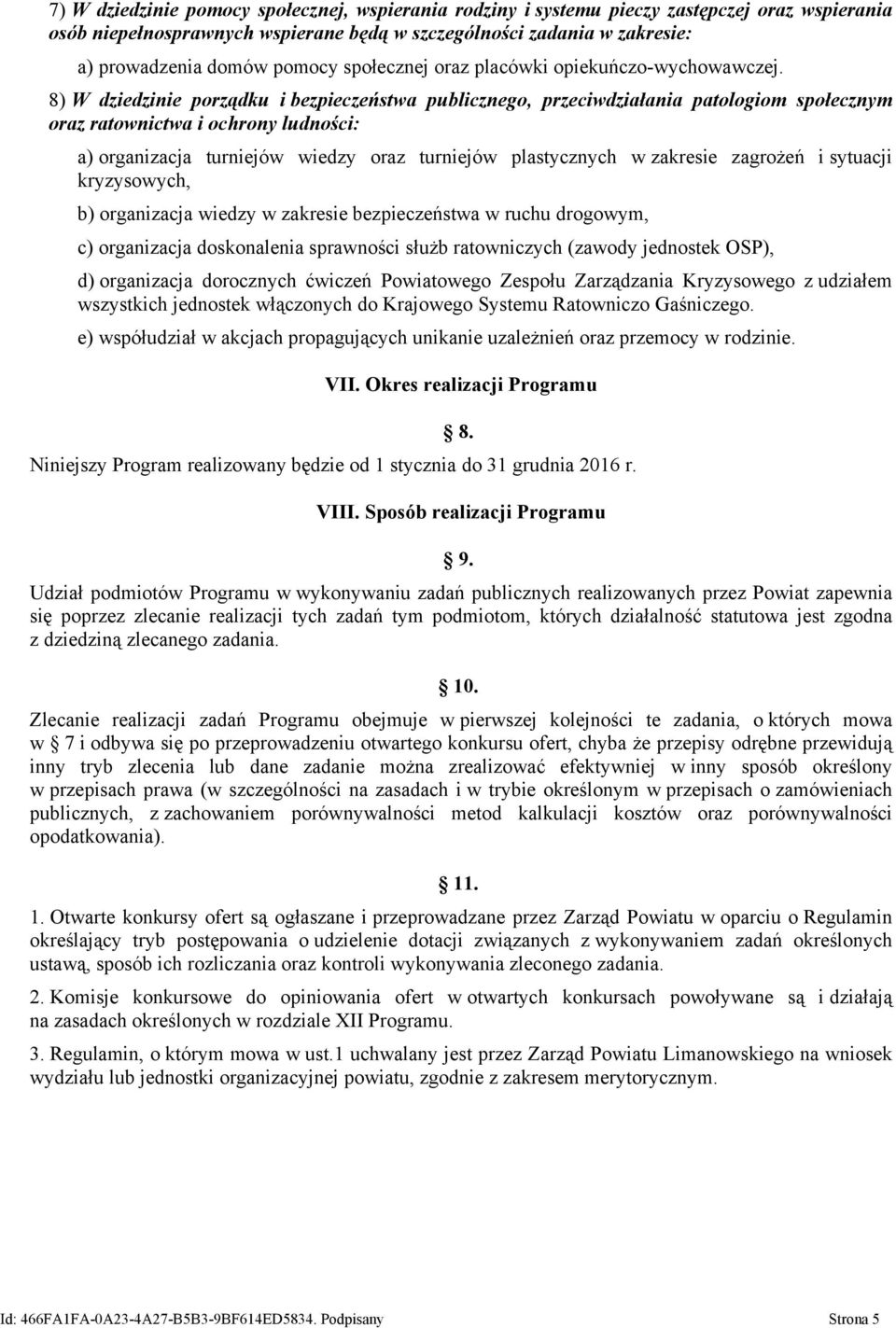 8) W dziedzinie porządku i bezpieczeństwa publicznego, przeciwdziałania patologiom społecznym oraz ratownictwa i ochrony ludności: a) organizacja turniejów wiedzy oraz turniejów plastycznych w