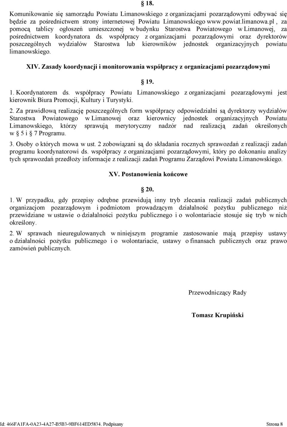 współpracy z organizacjami pozarządowymi oraz dyrektorów poszczególnych wydziałów Starostwa lub kierowników jednostek organizacyjnych powiatu limanowskiego. XIV.