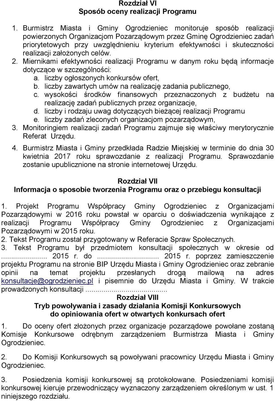 skuteczności realizacji założonych celów. 2. Miernikami efektywności realizacji Programu w danym roku będą informacje dotyczące w szczególności: a. liczby ogłoszonych konkursów ofert, b.