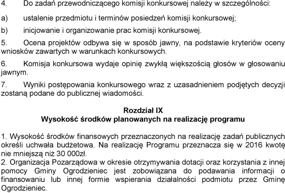 7. Wyniki postępowania konkursowego wraz z uzasadnieniem podjętych decyzji zostaną podane do publicznej wiadomości. Rozdział IX Wysokość środków planowanych na realizację programu 1.