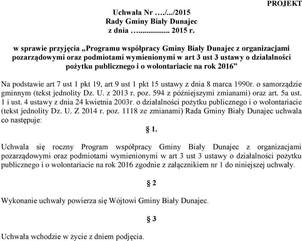 wolontariacie na rok 2016 Na podstawie art 7 ust 1 pkt 19, art 9 ust 1 pkt 15 ustawy z dnia 8 marca 1990r. o samorządzie gminnym (tekst jednolity Dz. U. z 2013 r. poz.
