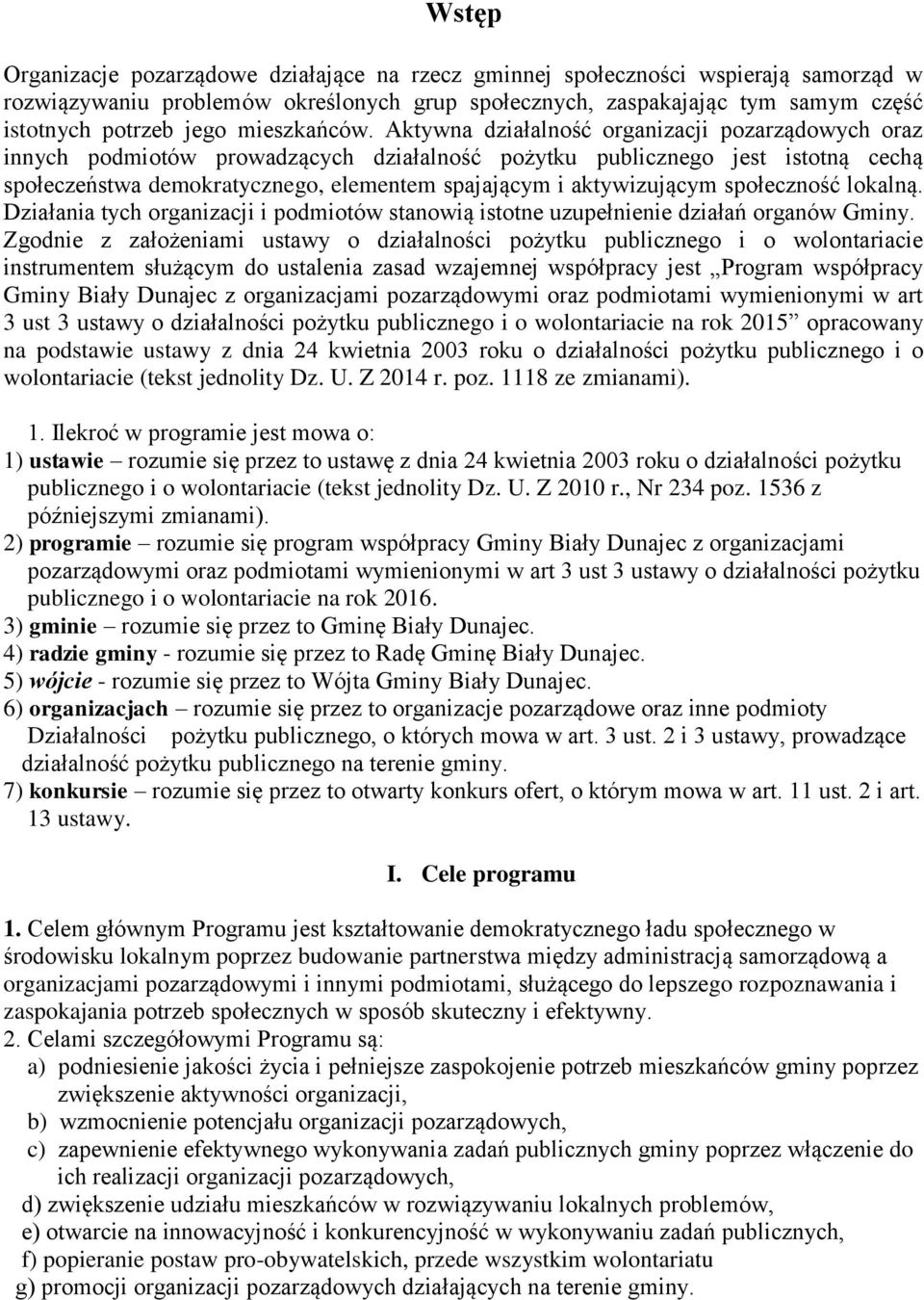 Aktywna działalność organizacji pozarządowych oraz innych podmiotów prowadzących działalność pożytku publicznego jest istotną cechą społeczeństwa demokratycznego, elementem spajającym i aktywizującym