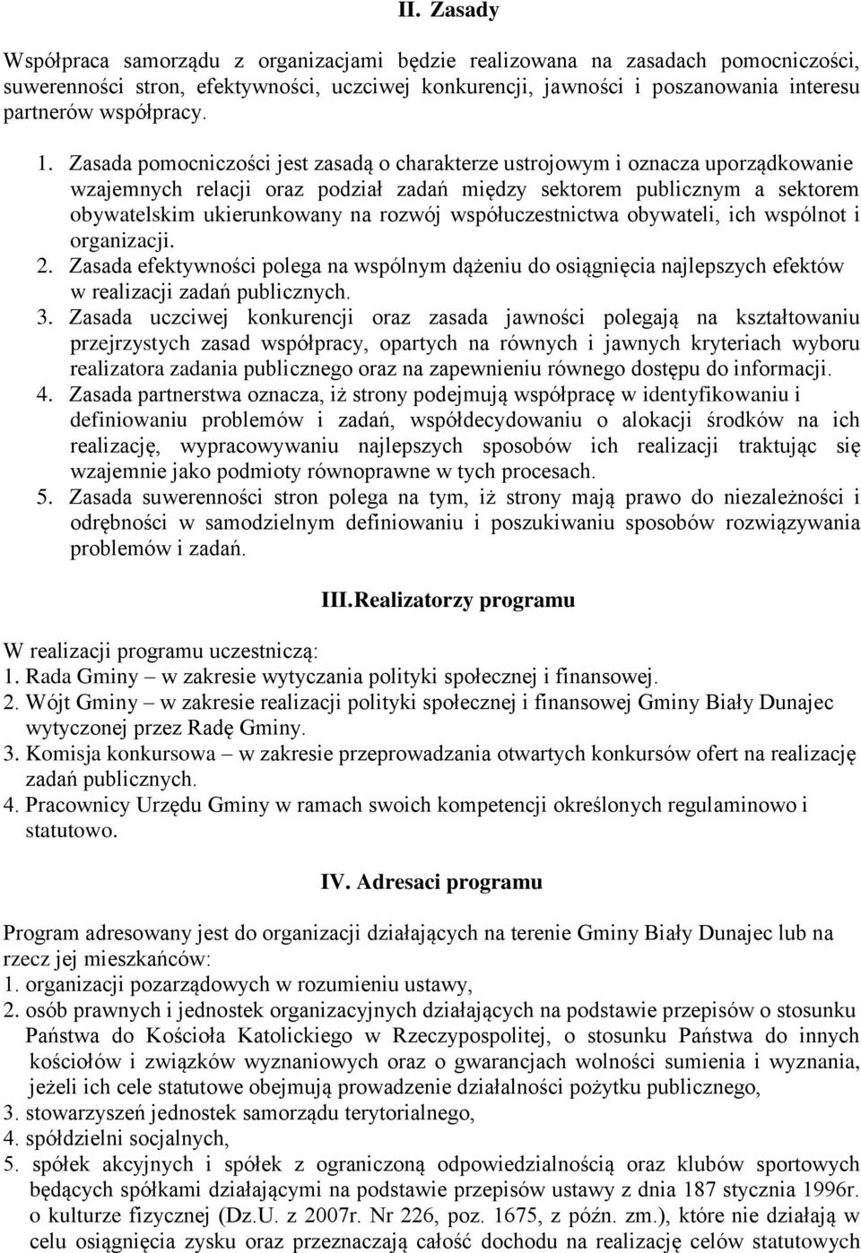 Zasada pomocniczości jest zasadą o charakterze ustrojowym i oznacza uporządkowanie wzajemnych relacji oraz podział zadań między sektorem publicznym a sektorem obywatelskim ukierunkowany na rozwój