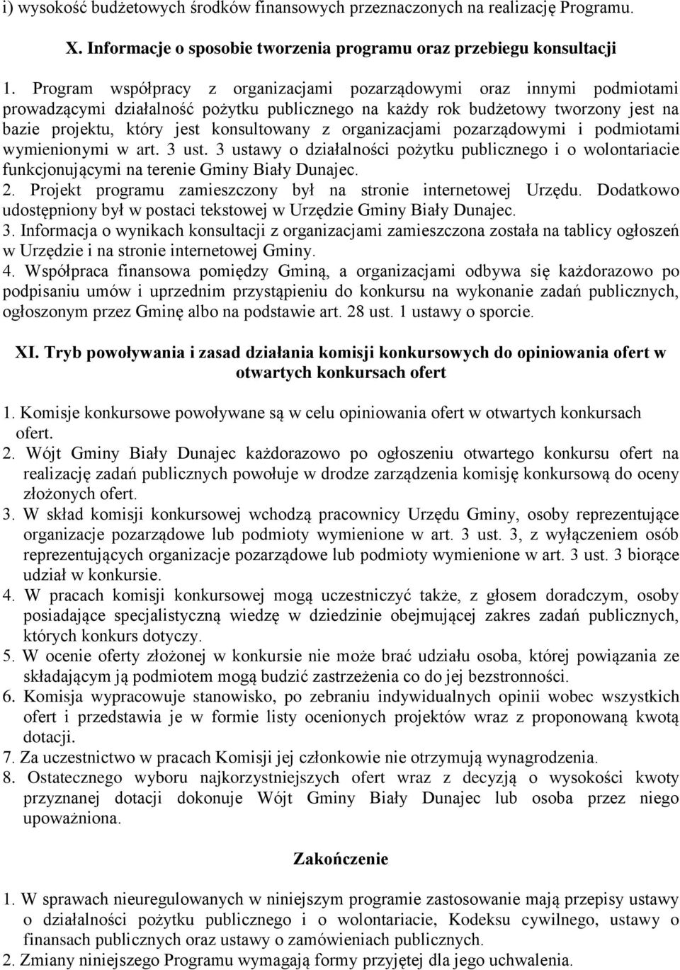 organizacjami pozarządowymi i podmiotami wymienionymi w art. 3 ust. 3 ustawy o działalności pożytku publicznego i o wolontariacie funkcjonującymi na terenie Gminy Biały Dunajec. 2.