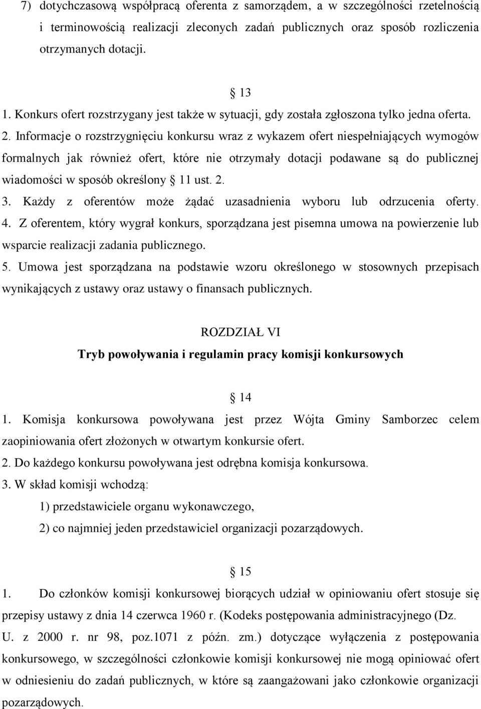 Informacje o rozstrzygnięciu konkursu wraz z wykazem ofert niespełniających wymogów formalnych jak również ofert, które nie otrzymały dotacji podawane są do publicznej wiadomości w sposób określony