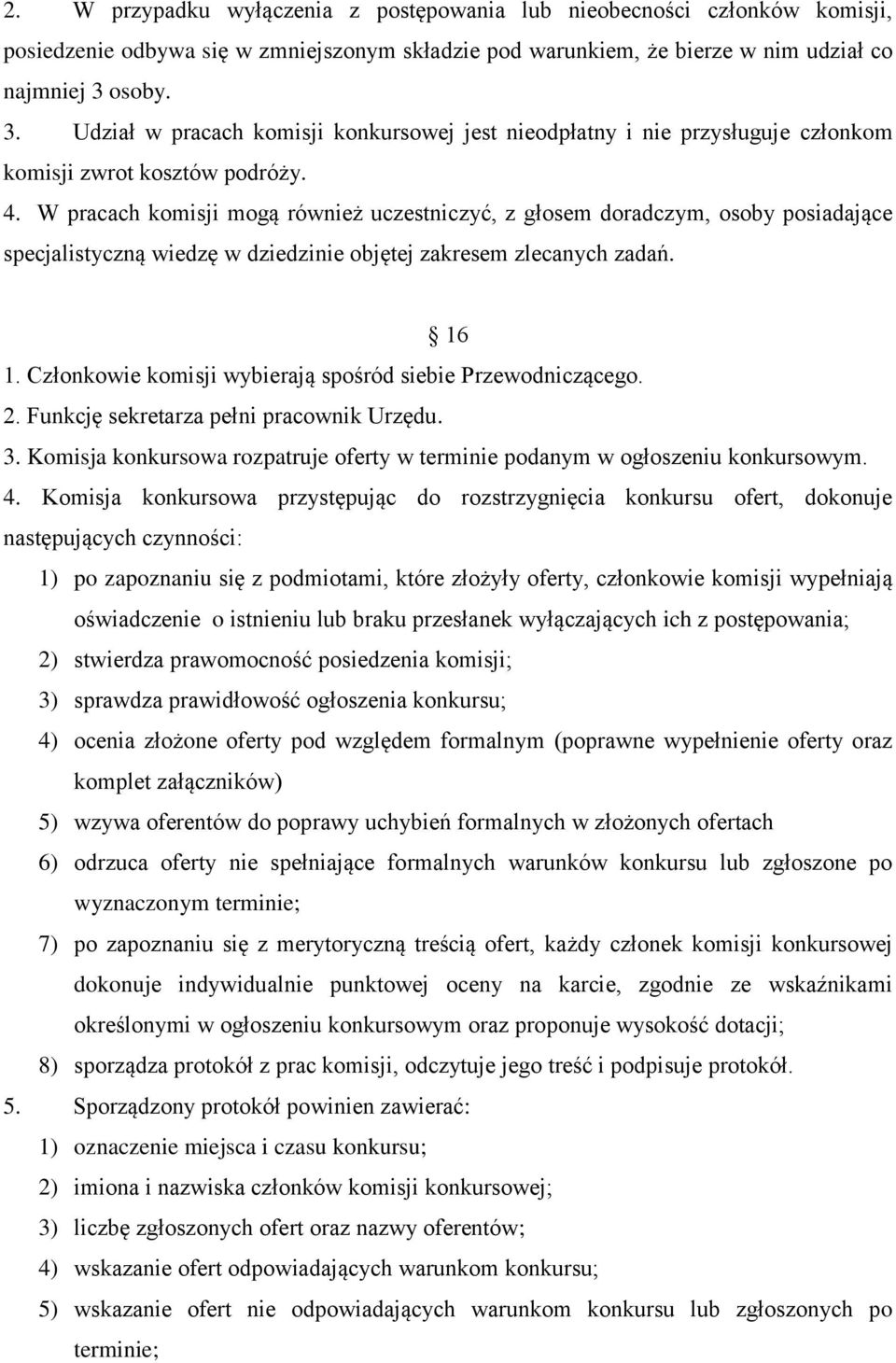 W pracach komisji mogą również uczestniczyć, z głosem doradczym, osoby posiadające specjalistyczną wiedzę w dziedzinie objętej zakresem zlecanych zadań. 16 1.