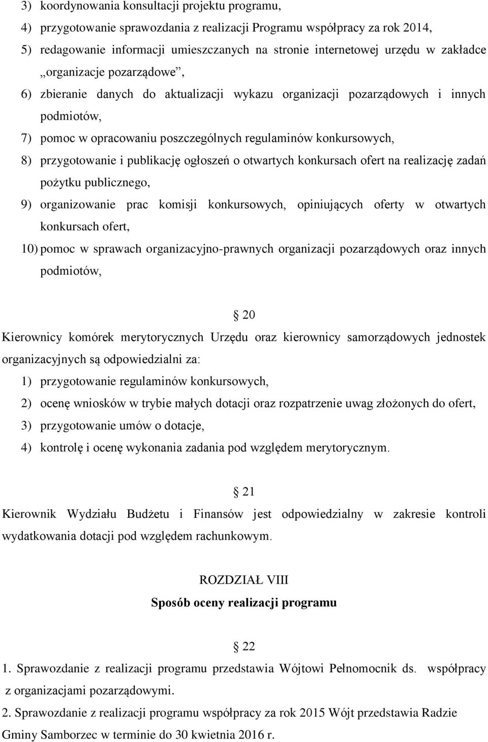 przygotowanie i publikację ogłoszeń o otwartych konkursach ofert na realizację zadań pożytku publicznego, 9) organizowanie prac komisji konkursowych, opiniujących oferty w otwartych konkursach ofert,