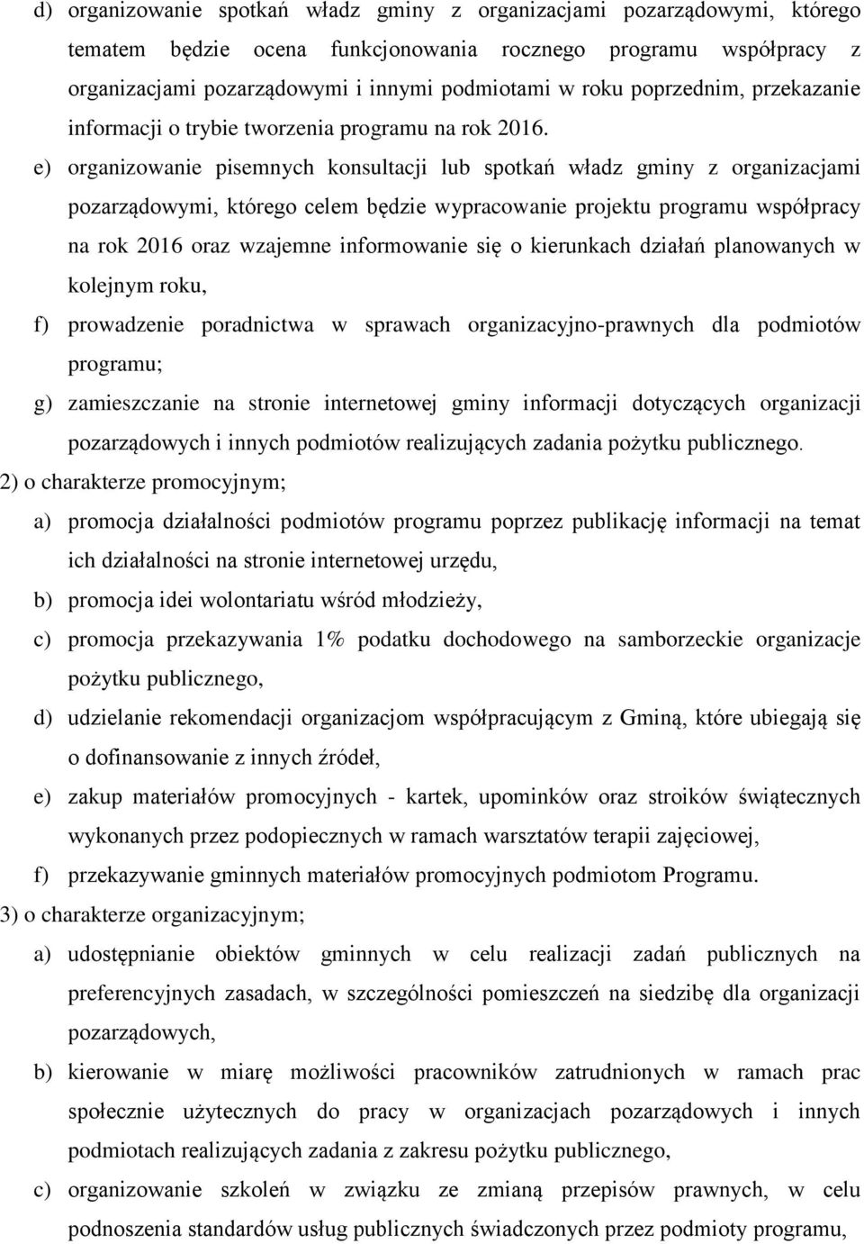 e) organizowanie pisemnych konsultacji lub spotkań władz gminy z organizacjami pozarządowymi, którego celem będzie wypracowanie projektu programu współpracy na rok 2016 oraz wzajemne informowanie się