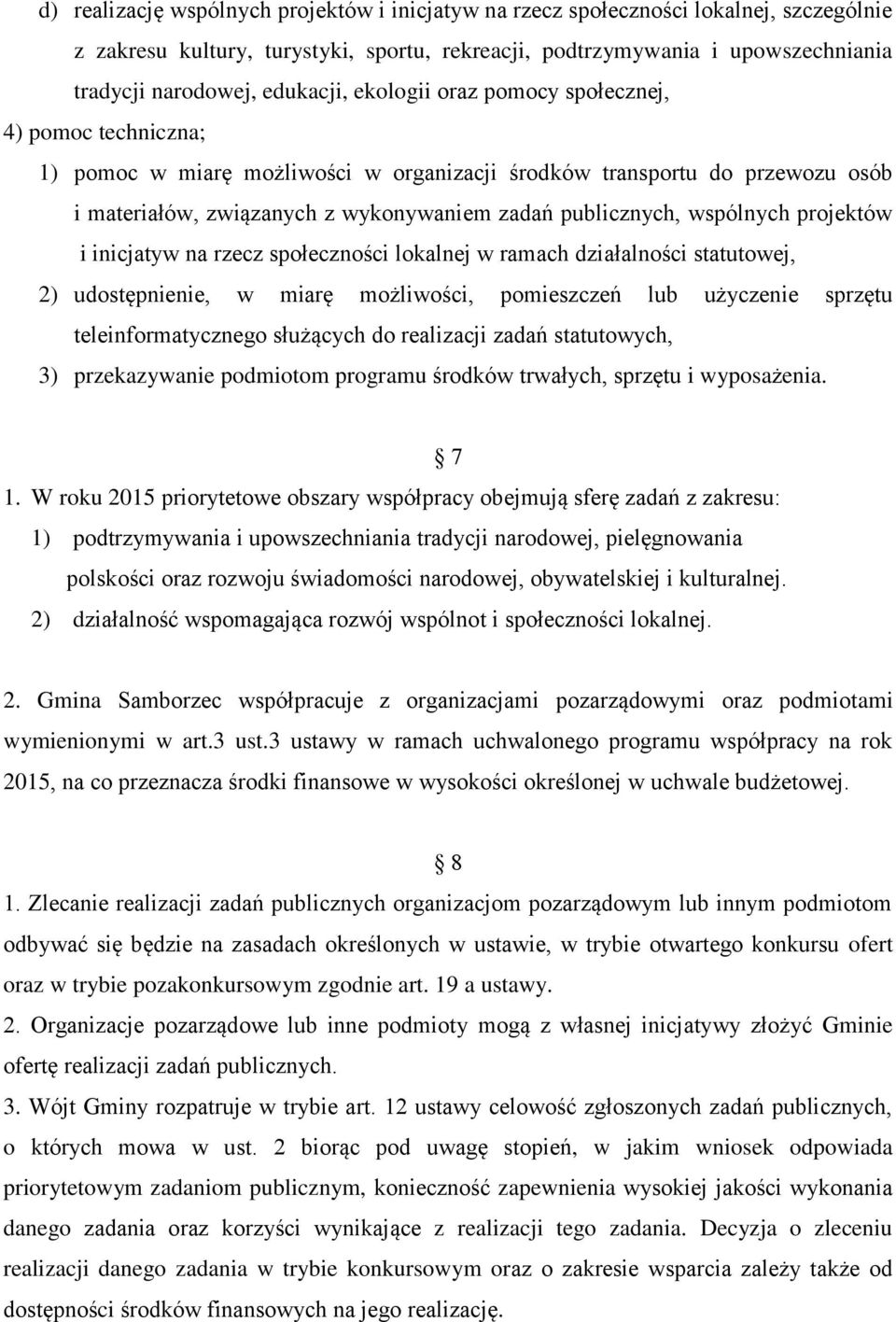 publicznych, wspólnych projektów i inicjatyw na rzecz społeczności lokalnej w ramach działalności statutowej, 2) udostępnienie, w miarę możliwości, pomieszczeń lub użyczenie sprzętu