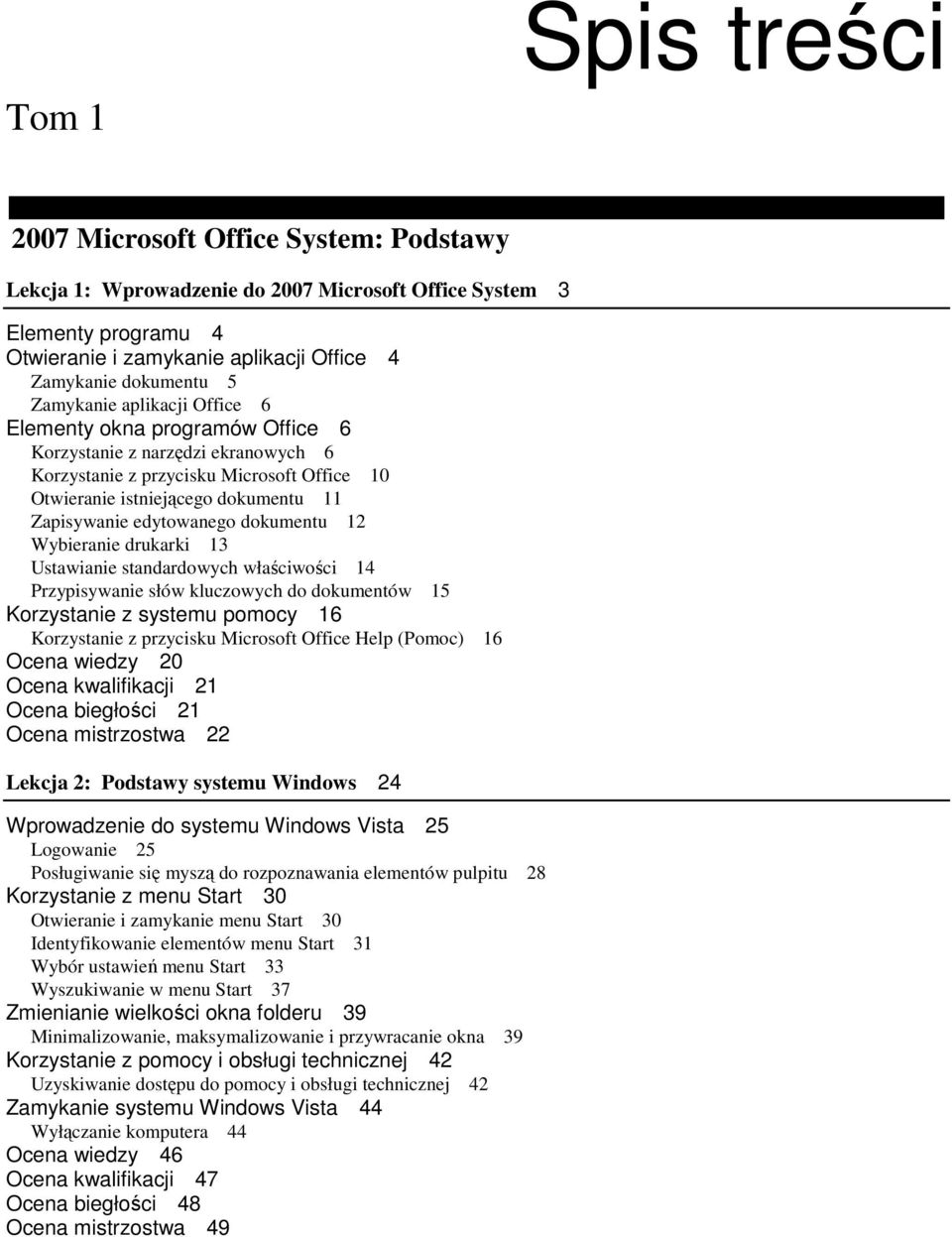 edytowanego dokumentu 12 Wybieranie drukarki 13 Ustawianie standardowych właściwości 14 Przypisywanie słów kluczowych do dokumentów 15 Korzystanie z systemu pomocy 16 Korzystanie z przycisku