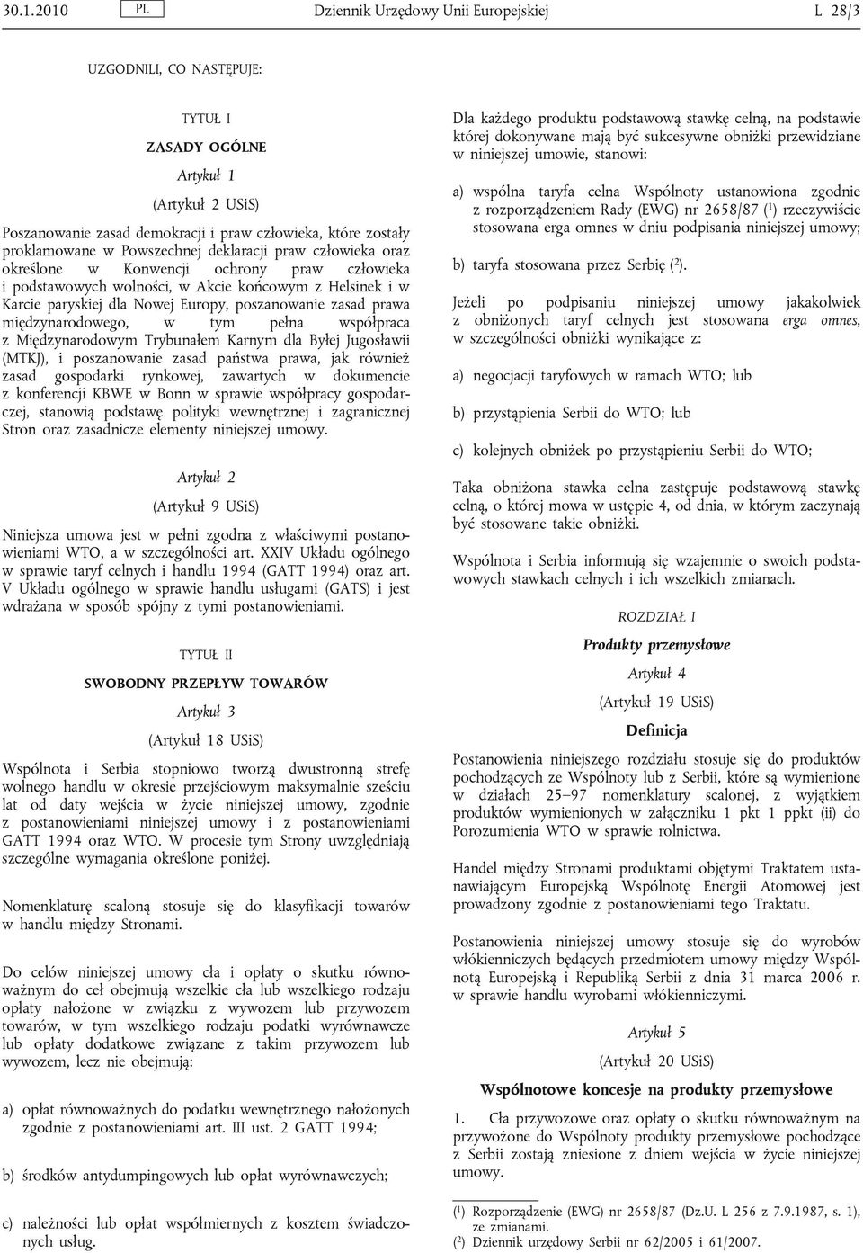 poszanowanie zasad prawa międzynarodowego, w tym pełna współpraca z Międzynarodowym Trybunałem Karnym dla Byłej Jugosławii (MTKJ), i poszanowanie zasad państwa prawa, jak również zasad gospodarki