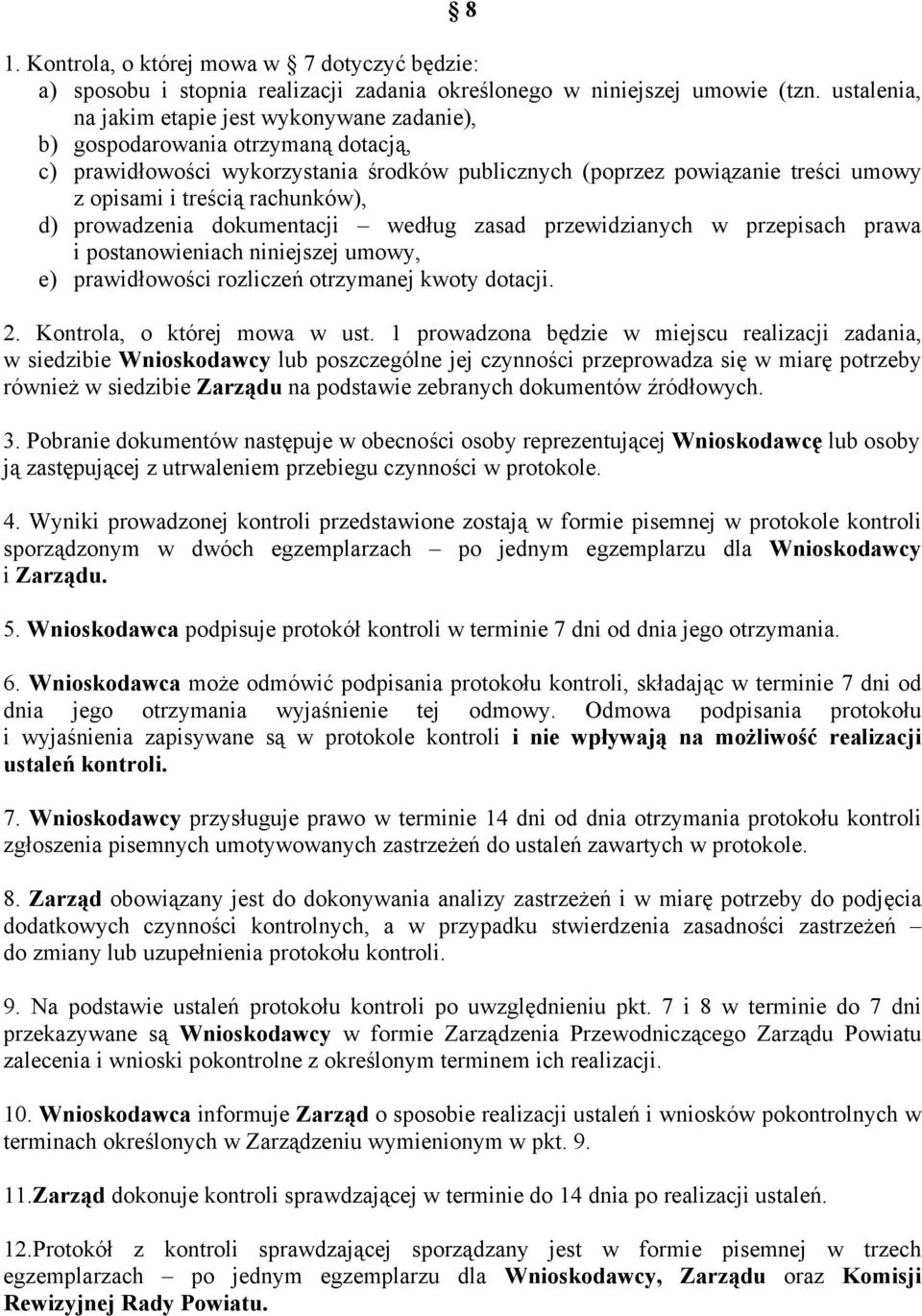 rachunków), d) prowadzenia dokumentacji według zasad przewidzianych w przepisach prawa i postanowieniach niniejszej umowy, e) prawidłowości rozliczeń otrzymanej kwoty dotacji. 2.