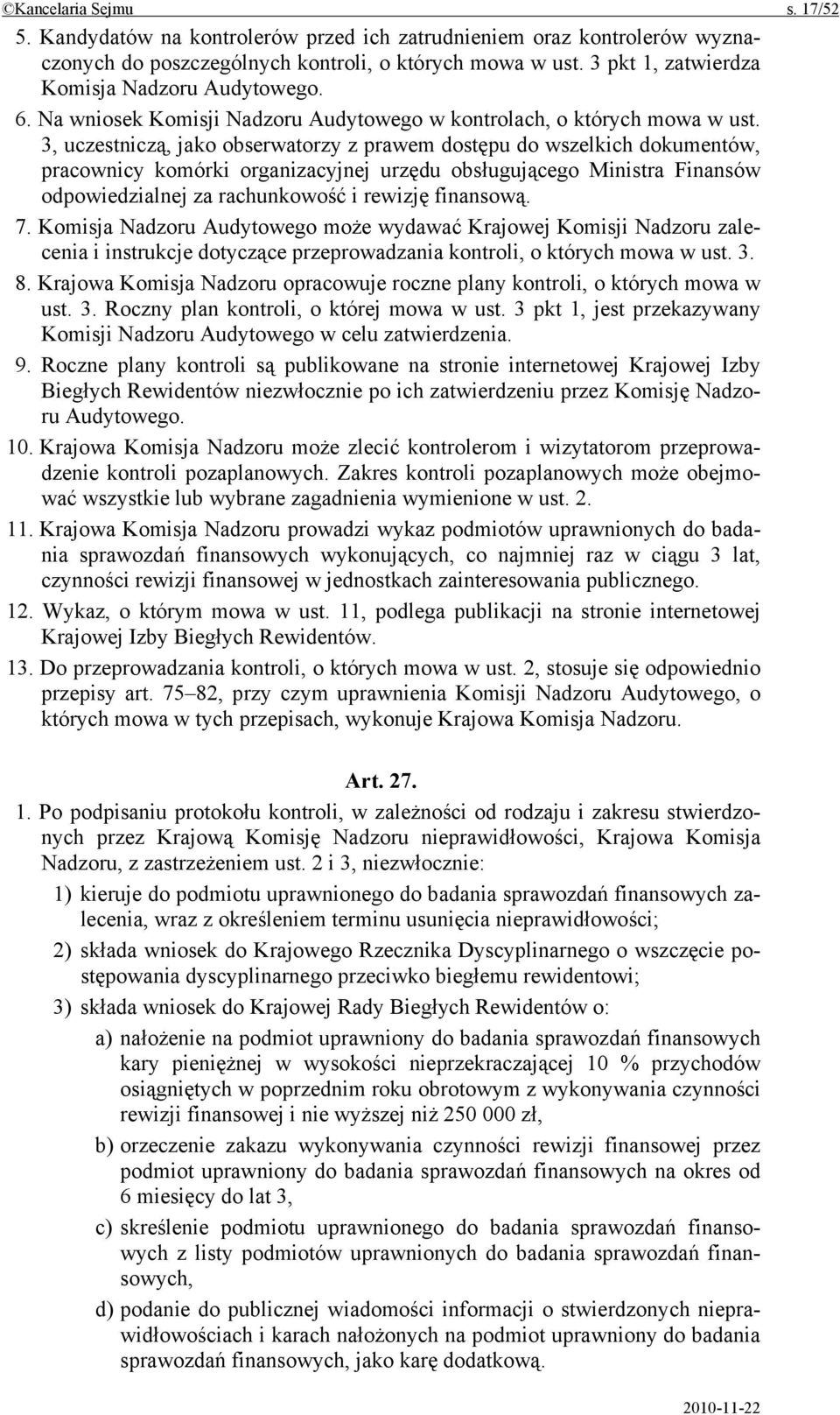 3, uczestniczą, jako obserwatorzy z prawem dostępu do wszelkich dokumentów, pracownicy komórki organizacyjnej urzędu obsługującego Ministra Finansów odpowiedzialnej za rachunkowość i rewizję