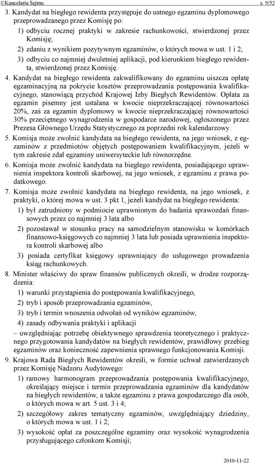 zdaniu z wynikiem pozytywnym egzaminów, o których mowa w ust. 1 i 2; 3) odbyciu co najmniej dwuletniej aplikacji, pod kierunkiem biegłego rewidenta, stwierdzonej przez Komisję. 4.