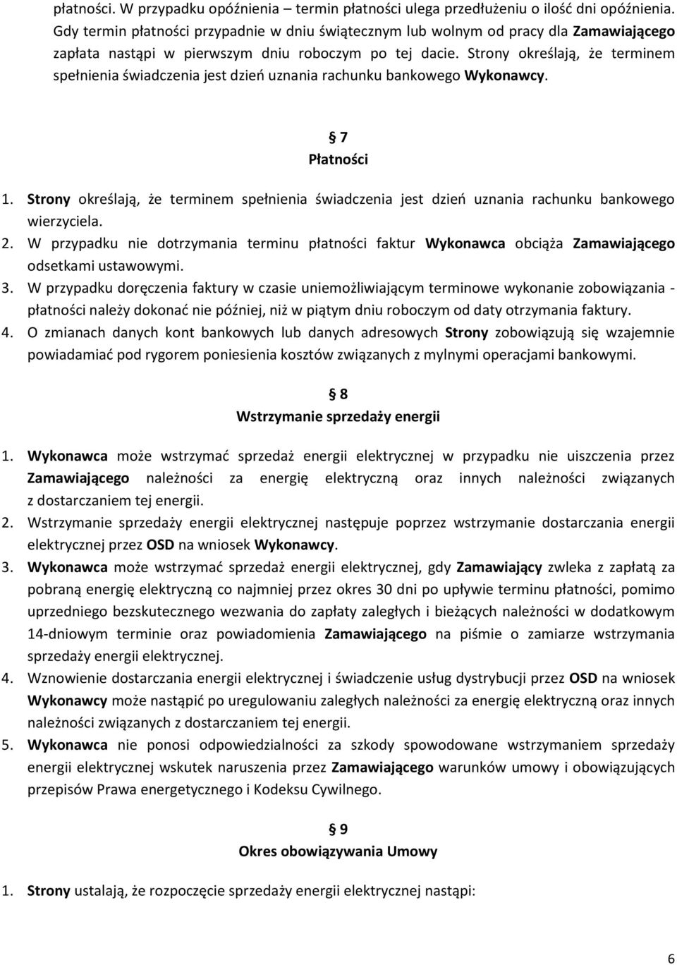 Strony określają, że terminem spełnienia świadczenia jest dzień uznania rachunku bankowego Wykonawcy. 7 Płatności 1.