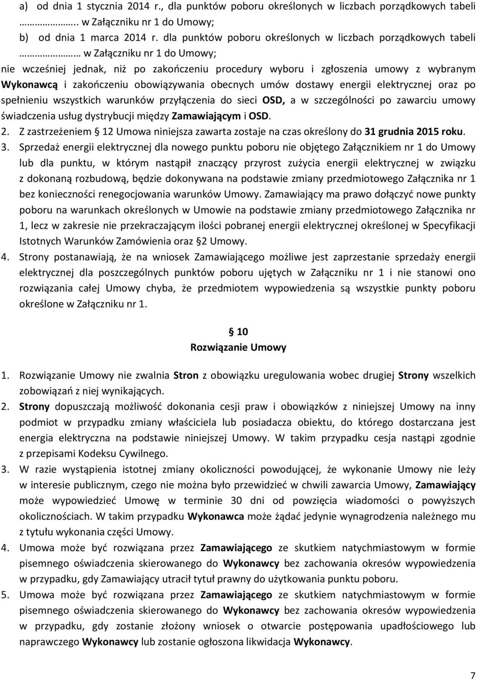 zakończeniu obowiązywania obecnych umów dostawy energii elektrycznej oraz po spełnieniu wszystkich warunków przyłączenia do sieci OSD, a w szczególności po zawarciu umowy świadczenia usług