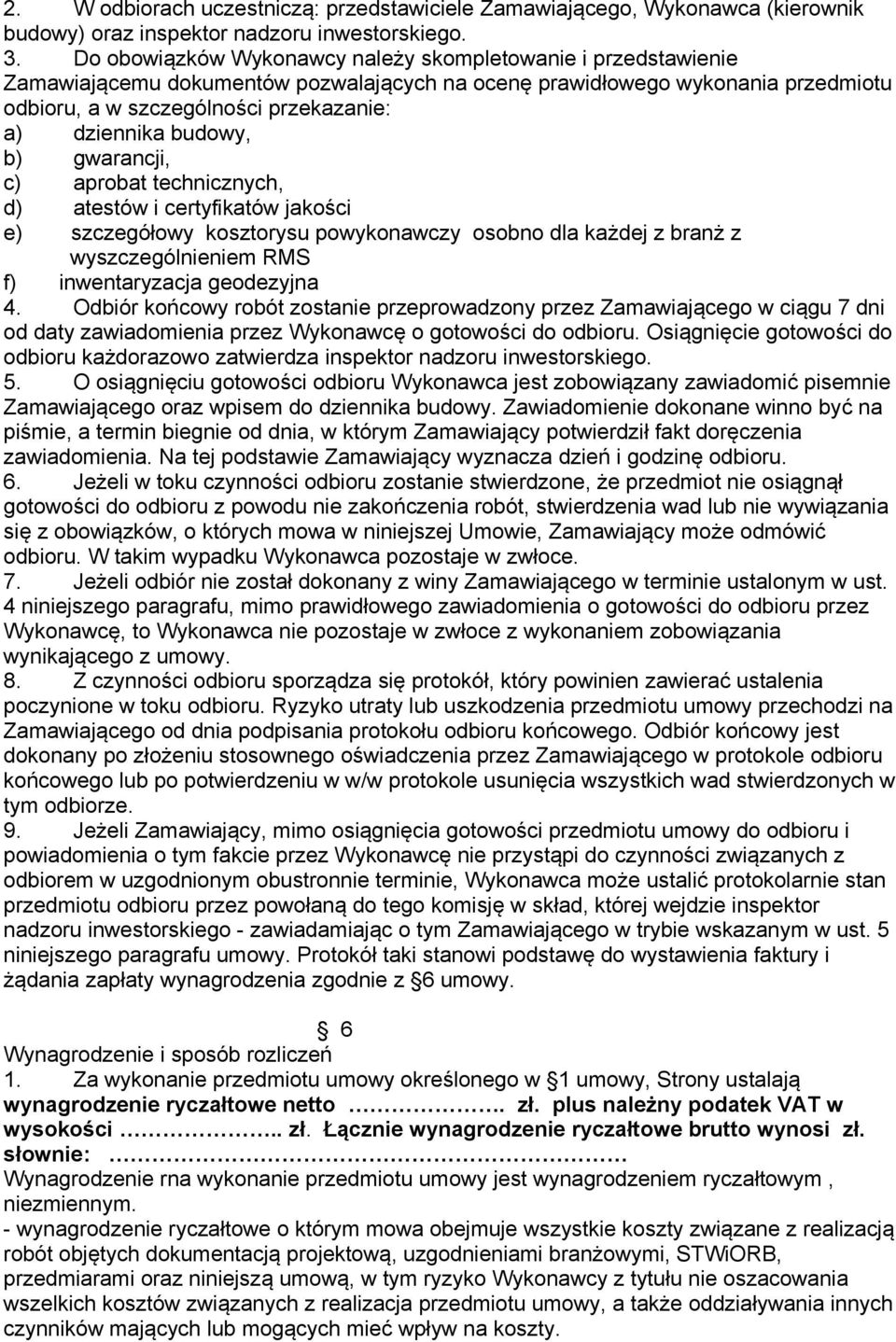 budowy, b) gwarancji, c) aprobat technicznych, d) atestów i certyfikatów jakości e) szczegółowy kosztorysu powykonawczy osobno dla każdej z branż z wyszczególnieniem RMS f) inwentaryzacja geodezyjna