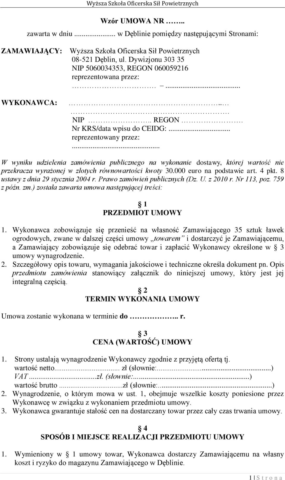 .. W wyniku udzielenia zamówienia publicznego na wykonanie dostawy, której wartość nie przekracza wyrażonej w złotych równowartości kwoty 30.000 euro na podstawie art. 4 pkt.