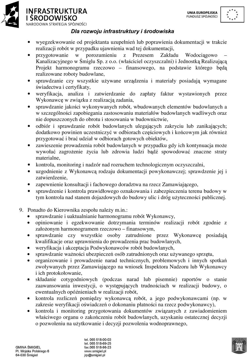 sprawdzanie czy wszystkie używane urządzenia i materiały posiadają wymagane świadectwa i certyfikaty, weryfikacja, analiza i zatwierdzanie do zapłaty faktur wystawionych przez Wykonawcę w związku z