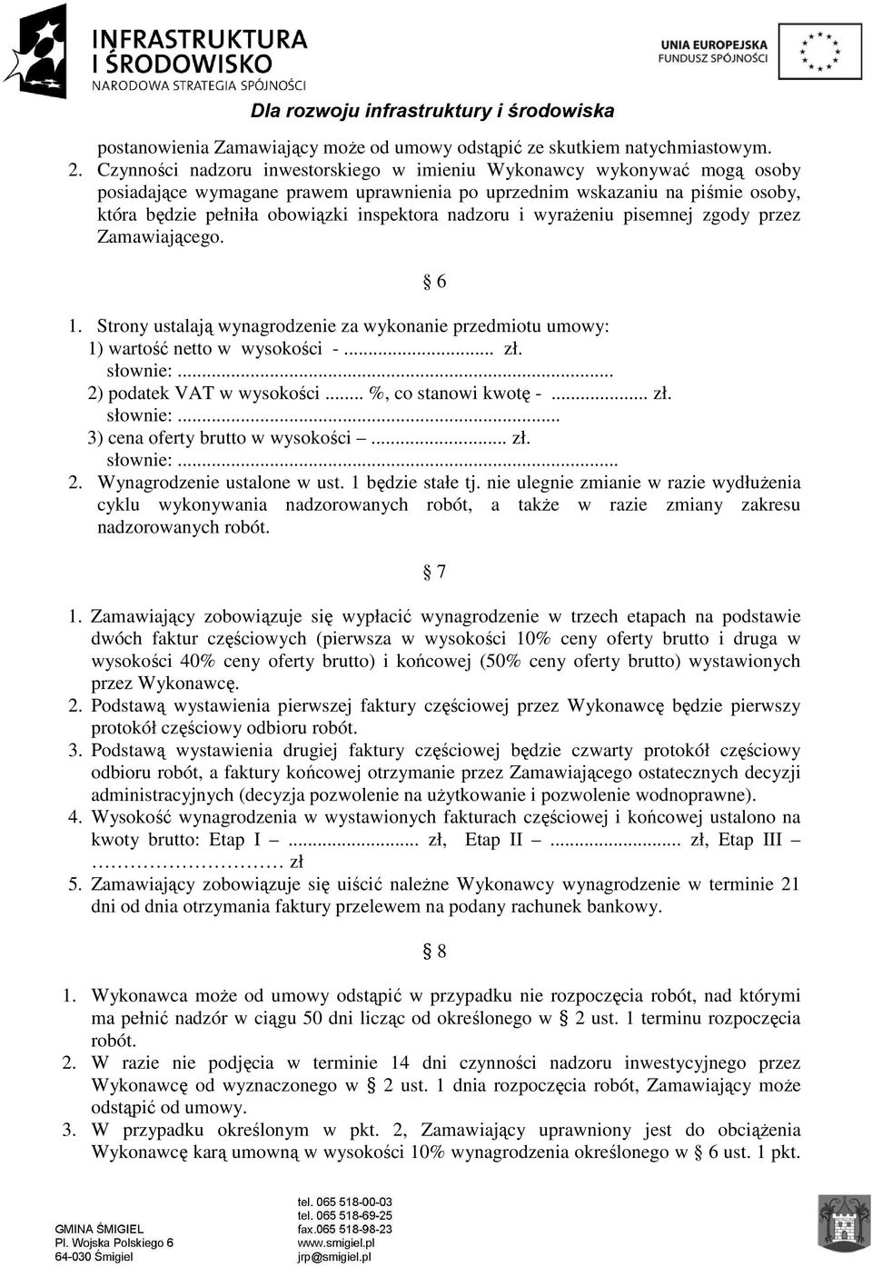 nadzoru i wyrażeniu pisemnej zgody przez Zamawiającego. 6 1. Strony ustalają wynagrodzenie za wykonanie przedmiotu umowy: 1) wartość netto w wysokości -... zł. słownie:... 2) podatek VAT w wysokości.