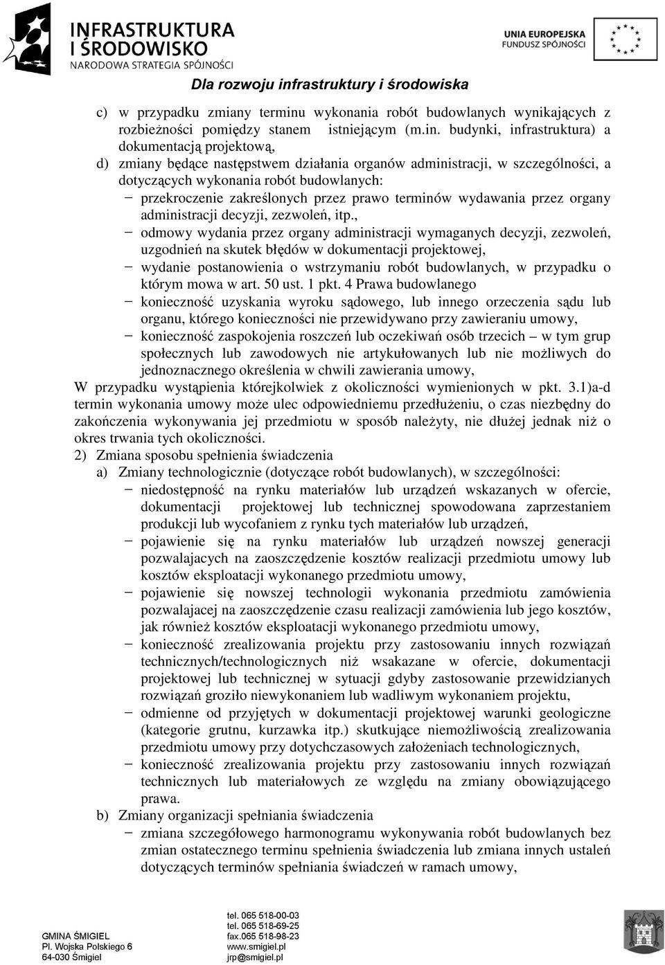 budynki, infrastruktura) a dokumentacją projektową, d) zmiany będące następstwem działania organów administracji, w szczególności, a dotyczących wykonania robót budowlanych: - przekroczenie