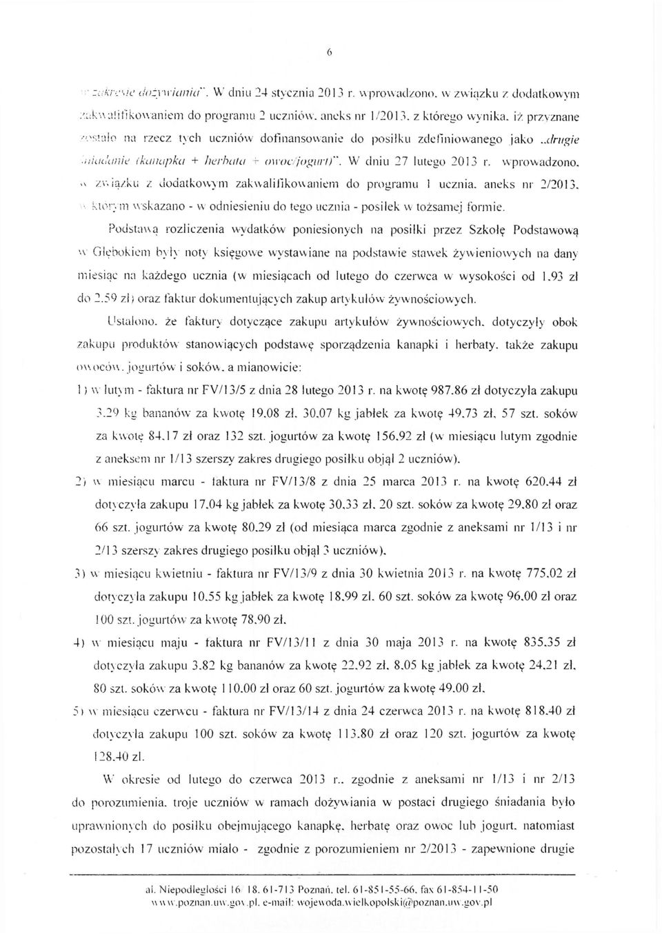 wprowadzono, u związku z dodatkowym zakwalifikowaniem do programu i ucznia, aneks nr 2/2013. którym wskazano - w odniesieniu do tego ucznia - posiłek w tożsamej formie.