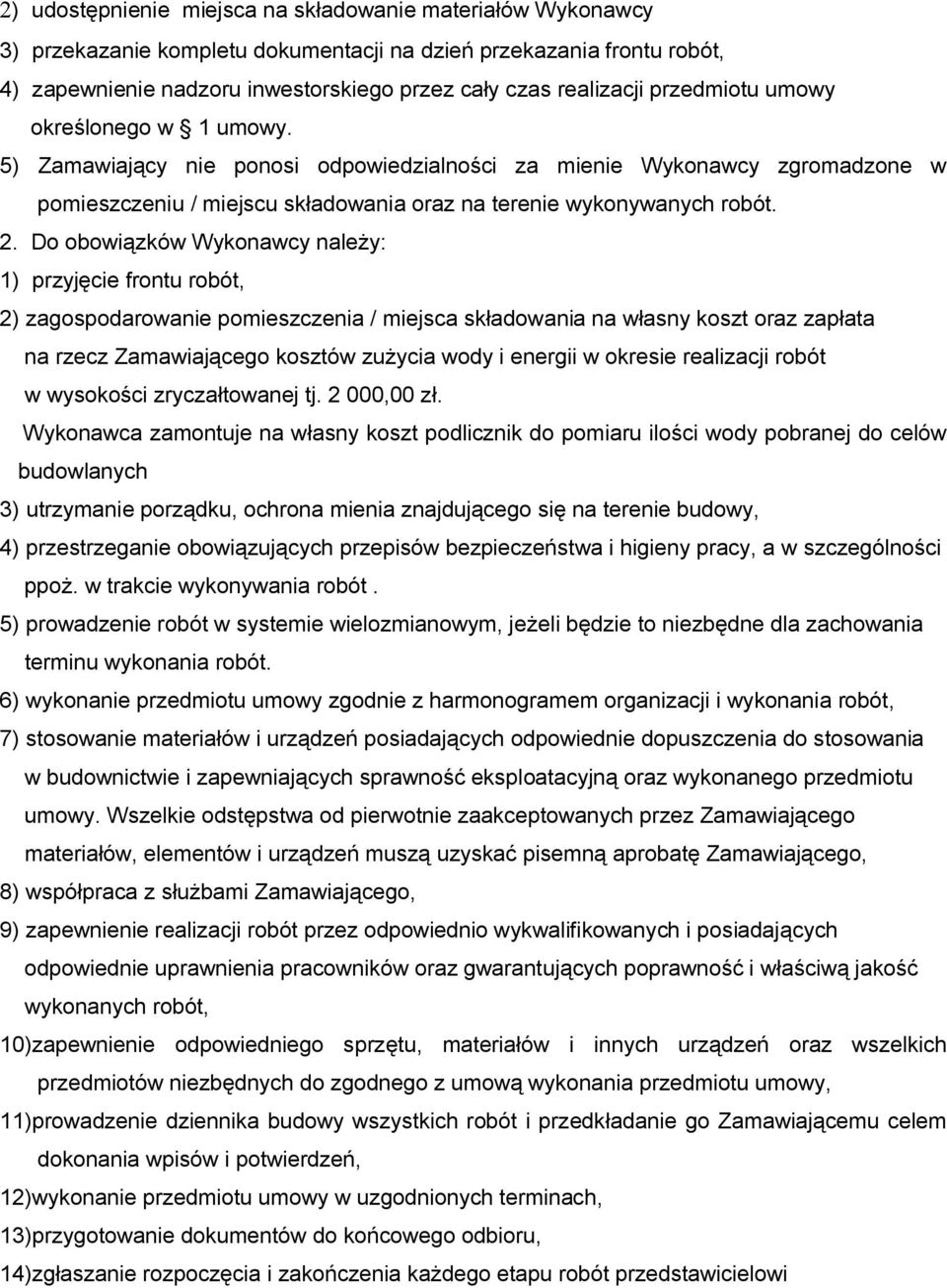 Do obowiązków Wykonawcy należy: 1) przyjęcie frontu robót, 2) zagospodarowanie pomieszczenia / miejsca składowania na własny koszt oraz zapłata na rzecz Zamawiającego kosztów zużycia wody i energii w