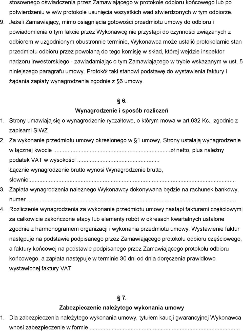 terminie, Wykonawca może ustalić protokolarnie stan przedmiotu odbioru przez powołaną do tego komisję w skład, której wejdzie inspektor nadzoru inwestorskiego - zawiadamiając o tym Zamawiającego w