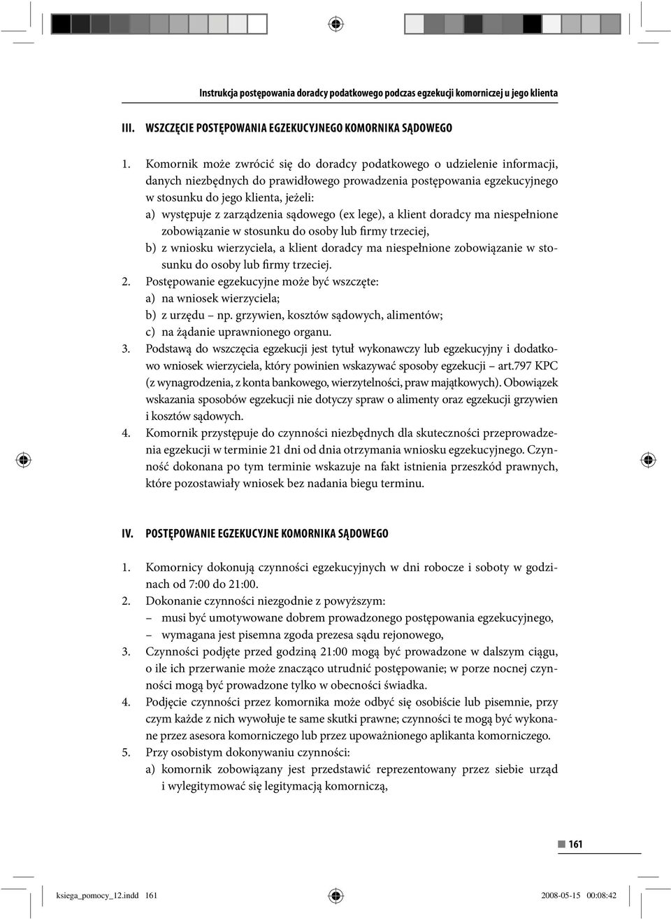 zarządzenia sądowego (ex lege), a klient doradcy ma niespełnione zobowiązanie w stosunku do osoby lub firmy trzeciej, b) z wniosku wierzyciela, a klient doradcy ma niespełnione zobowiązanie w