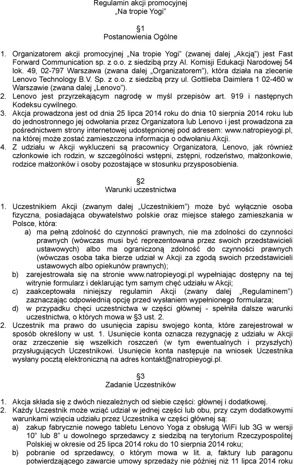 Gottlieba Daimlera 1 02-460 w Warszawie (zwana dalej Lenovo ). 2. Lenovo jest przyrzekającym nagrodę w myśl przepisów art. 919 i następnych Kodeksu cywilnego. 3.