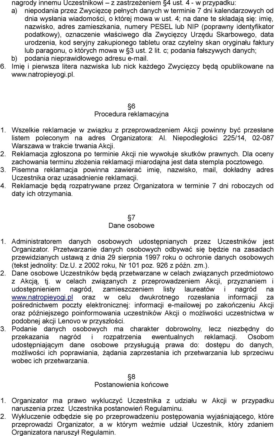 seryjny zakupionego tabletu oraz czytelny skan oryginału faktury lub paragonu, o których mowa w 3 ust. 2 lit. c; podania fałszywych danych; b) podania nieprawidłowego adresu e-mail. 6.