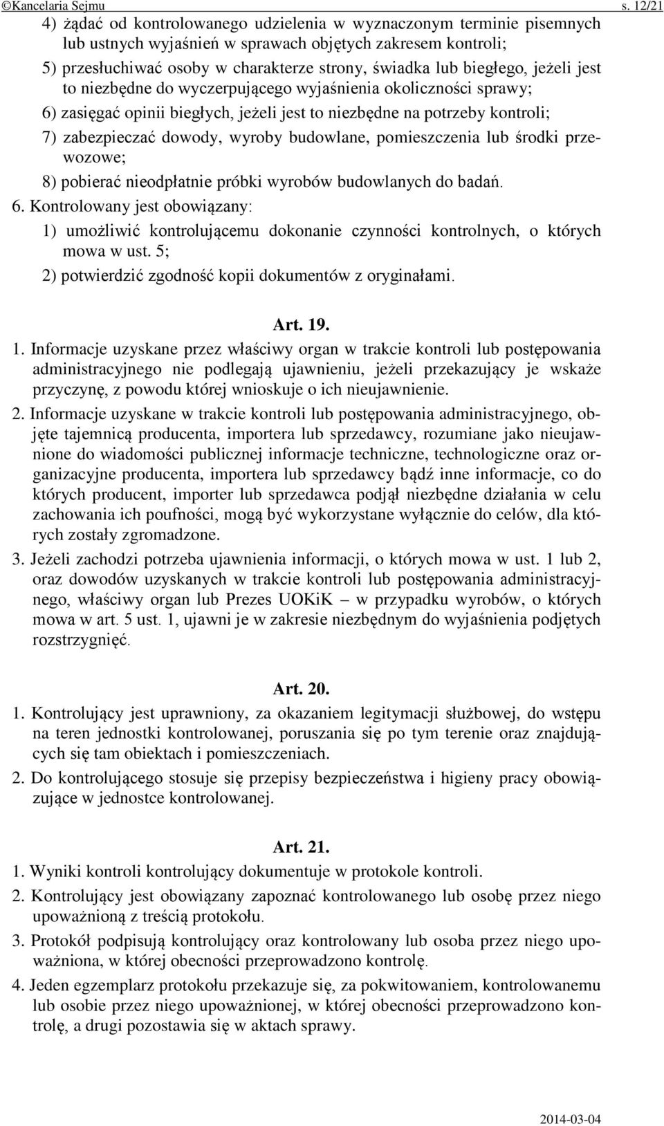 biegłego, jeżeli jest to niezbędne do wyczerpującego wyjaśnienia okoliczności sprawy; 6) zasięgać opinii biegłych, jeżeli jest to niezbędne na potrzeby kontroli; 7) zabezpieczać dowody, wyroby