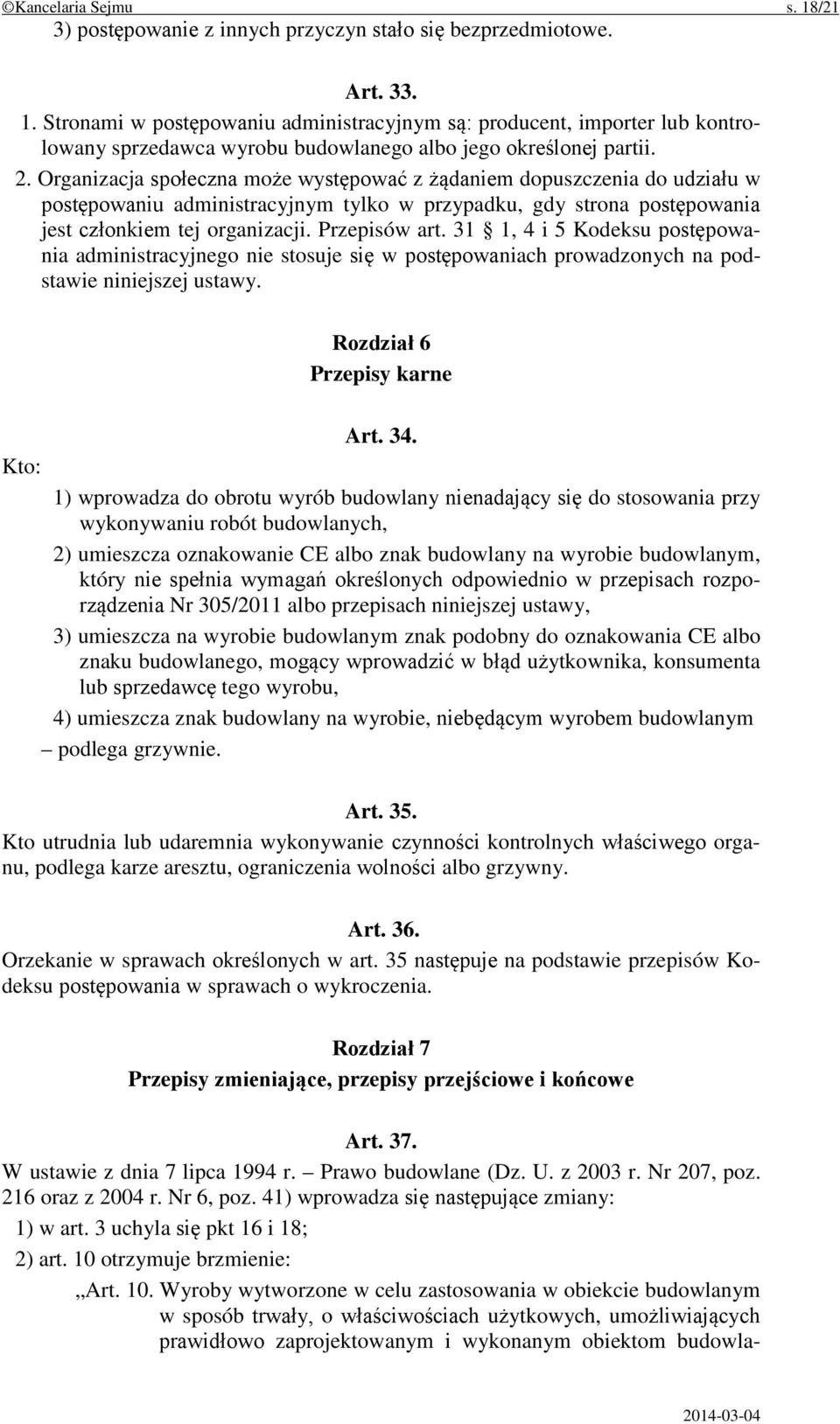 31 1, 4 i 5 Kodeksu postępowania administracyjnego nie stosuje się w postępowaniach prowadzonych na podstawie niniejszej ustawy. Rozdział 6 Przepisy karne Art. 34.