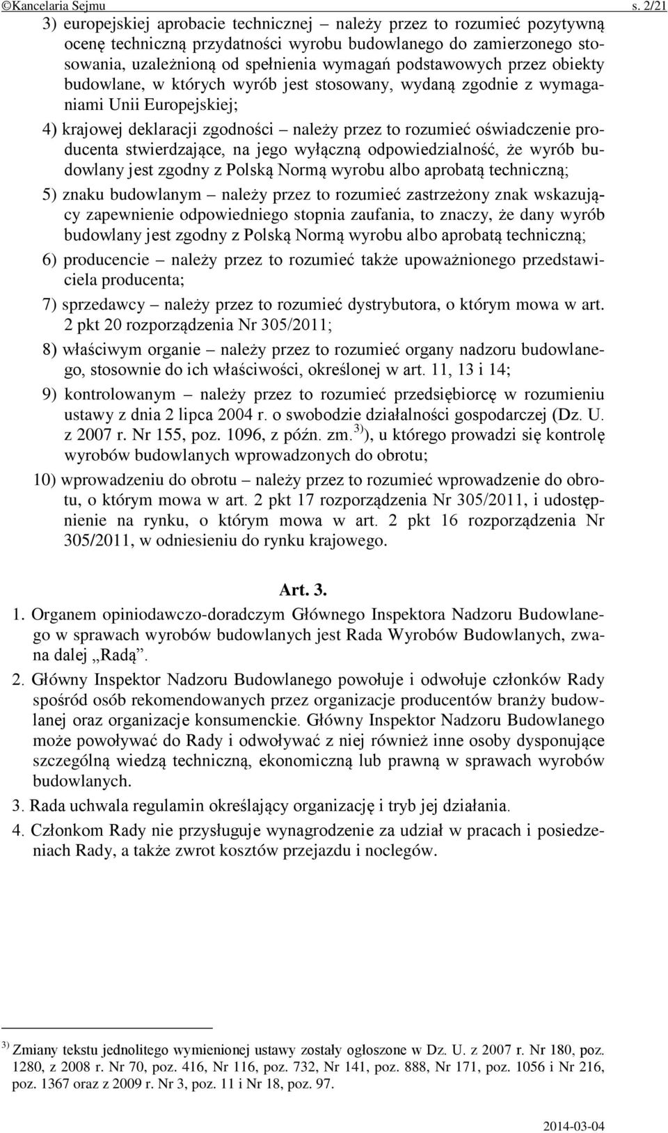 podstawowych przez obiekty budowlane, w których wyrób jest stosowany, wydaną zgodnie z wymaganiami Unii Europejskiej; 4) krajowej deklaracji zgodności należy przez to rozumieć oświadczenie producenta